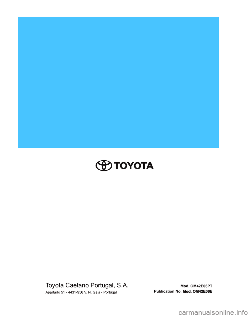 TOYOTA RAV4 PLUG-IN HYBRID 2021 Manual de utilização (in Portuguese) Mod. OM42E06PT
Mod. OM42E06EToyota Caetano Portugal, S.A.Apartado 51 - 4431-956 V. N. Gaia - Portugal TOYOTA RAV4 PLUG-IN HYBRID 2021 Manual de utilização (in Portuguese) Mod. OM42E06PT
Mod. OM42E06EToyota Caetano Portugal, S.A.Apartado 51 - 4431-956 V. N. Gaia - Portugal