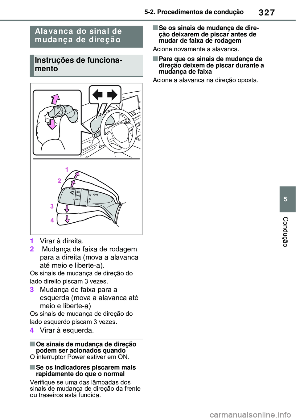TOYOTA RAV4 PLUG-IN HYBRID 2021 Manual de utilização (in Portuguese) 327
5 5-2. Procedimentos de condução
Condução
1Virar à direita.
2 Mudança de faixa de rodagem
para a direita (mova a alavanca
até meio e liberte-a).
Os sinais de mudança de direção do
lad TOYOTA RAV4 PLUG-IN HYBRID 2021 Manual de utilização (in Portuguese) 327
5 5-2. Procedimentos de condução
Condução
1Virar à direita.
2 Mudança de faixa de rodagem
para a direita (mova a alavanca
até meio e liberte-a).
Os sinais de mudança de direção do
lad
