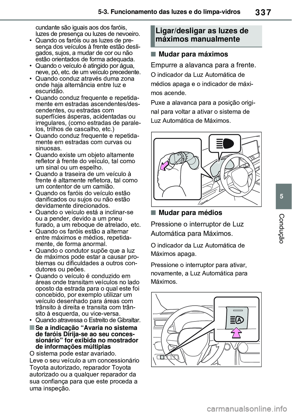 TOYOTA RAV4 PLUG-IN HYBRID 2021 Manual de utilização (in Portuguese) 337
5 5-3. Funcionamento das luzes e do limpa-vidros
Condução
cundante são iguais aos dos faróis,
luzes de presença ou luzes de nevoeiro.
• Quando os faróis ou as luzes de pre-
sença dos ve TOYOTA RAV4 PLUG-IN HYBRID 2021 Manual de utilização (in Portuguese) 337
5 5-3. Funcionamento das luzes e do limpa-vidros
Condução
cundante são iguais aos dos faróis,
luzes de presença ou luzes de nevoeiro.
• Quando os faróis ou as luzes de pre-
sença dos ve