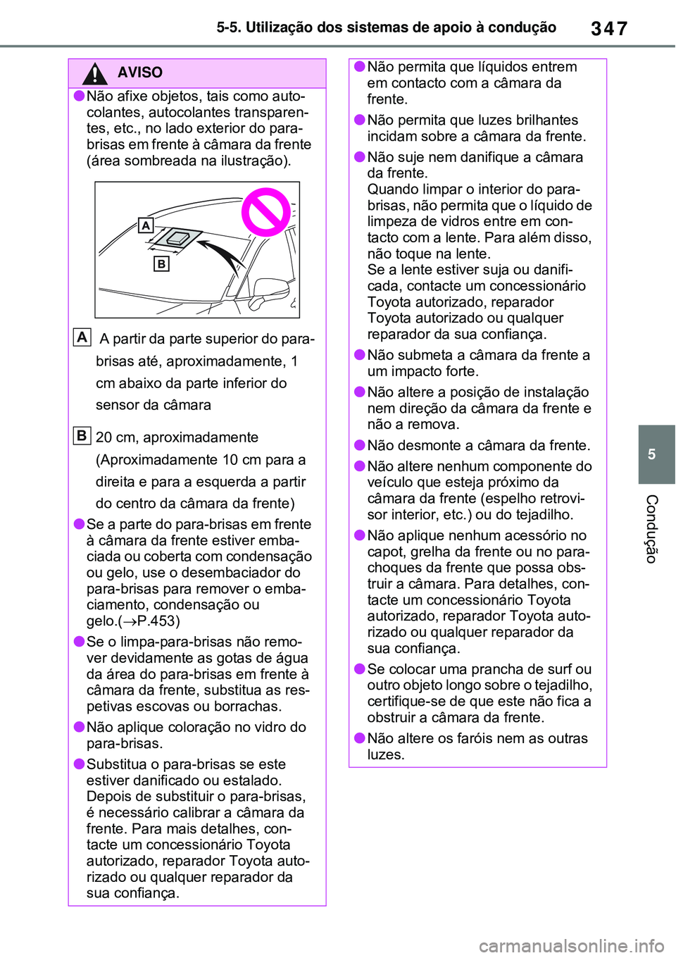 TOYOTA RAV4 PLUG-IN HYBRID 2021 Manual de utilização (in Portuguese) 347
5 5-5. Utilização dos sistemas de apoio à condução
Condução
AVISO
Não afixe objetos, tais como auto-
colantes, autocolantes transparen-
tes, etc., no lado exterior do para-
brisas em fr TOYOTA RAV4 PLUG-IN HYBRID 2021 Manual de utilização (in Portuguese) 347
5 5-5. Utilização dos sistemas de apoio à condução
Condução
AVISO
Não afixe objetos, tais como auto-
colantes, autocolantes transparen-
tes, etc., no lado exterior do para-
brisas em fr