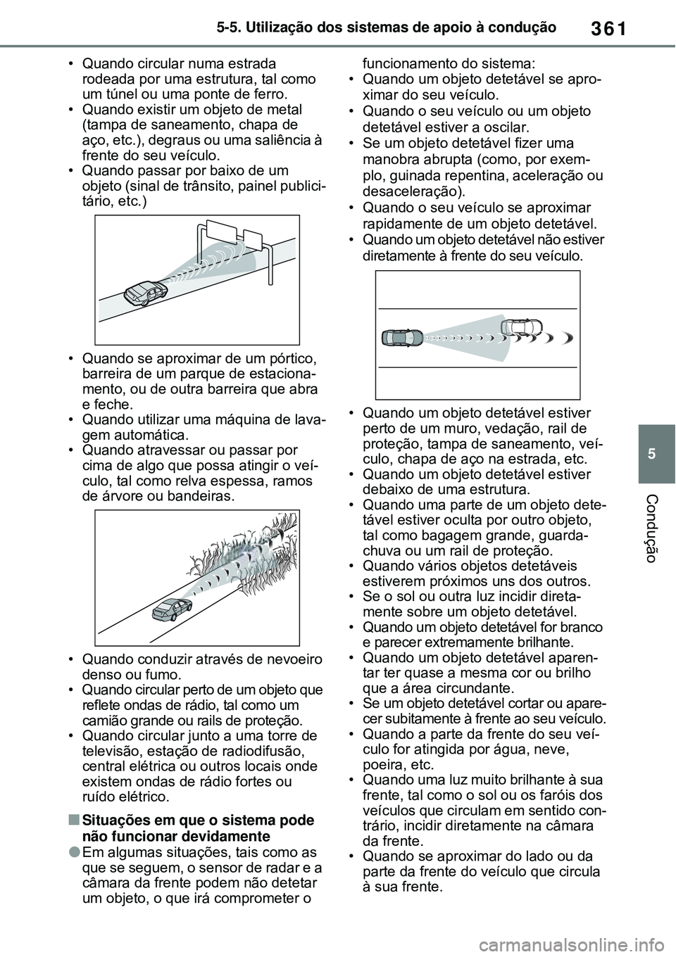 TOYOTA RAV4 PLUG-IN HYBRID 2021 Manual de utilização (in Portuguese) 361
5 5-5. Utilização dos sistemas de apoio à condução
Condução
• Quando circular numa estrada
rodeada por uma estrutura, tal como
um túnel ou uma ponte de ferro.
• Quando existir um obj TOYOTA RAV4 PLUG-IN HYBRID 2021 Manual de utilização (in Portuguese) 361
5 5-5. Utilização dos sistemas de apoio à condução
Condução
• Quando circular numa estrada
rodeada por uma estrutura, tal como
um túnel ou uma ponte de ferro.
• Quando existir um obj