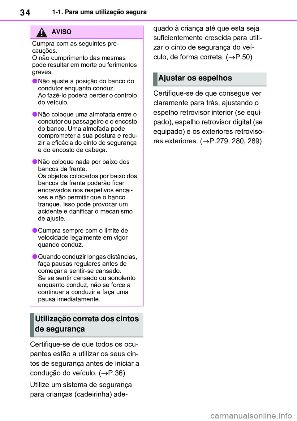 TOYOTA RAV4 PLUG-IN HYBRID 2021 Manual de utilização (in Portuguese) 341-1. Para uma utilização segura
Certifique-se de que todos os ocu-
pantes estão a utilizar os seus cin-
tos de segurança antes de iniciar a
condução do veículo. (P.36)
Utilize um sistema TOYOTA RAV4 PLUG-IN HYBRID 2021 Manual de utilização (in Portuguese) 341-1. Para uma utilização segura
Certifique-se de que todos os ocu-
pantes estão a utilizar os seus cin-
tos de segurança antes de iniciar a
condução do veículo. (P.36)
Utilize um sistema