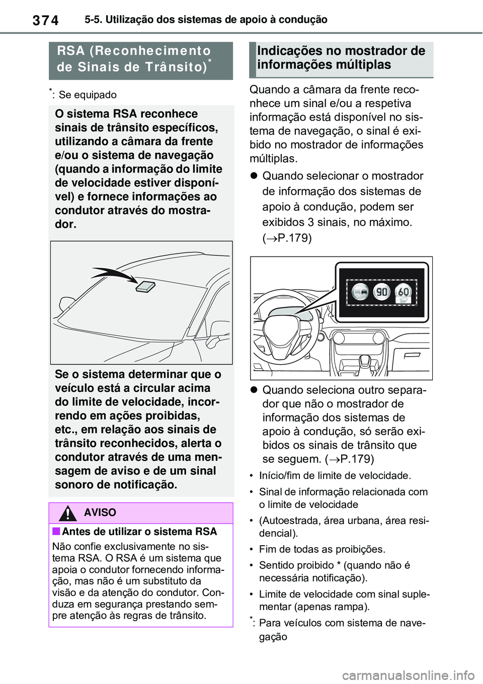 TOYOTA RAV4 PLUG-IN HYBRID 2021 Manual de utilização (in Portuguese) 3745-5. Utilização dos sistemas de apoio à condução
*: Se equipadoQuando a câmara da frente reco-
nhece um sinal e/ou a respetiva
informação está disponível no sis-
tema de navegação, o s TOYOTA RAV4 PLUG-IN HYBRID 2021 Manual de utilização (in Portuguese) 3745-5. Utilização dos sistemas de apoio à condução
*: Se equipadoQuando a câmara da frente reco-
nhece um sinal e/ou a respetiva
informação está disponível no sis-
tema de navegação, o s