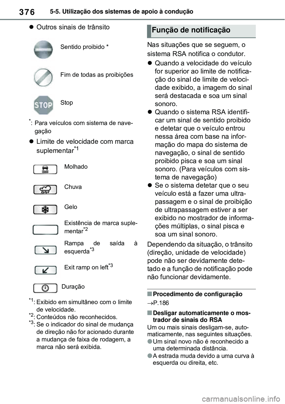 TOYOTA RAV4 PLUG-IN HYBRID 2021 Manual de utilização (in Portuguese) 3765-5. Utilização dos sistemas de apoio à condução
Outros sinais de trânsito
*: Para veículos com sistema de nave-
gação
Limite de velocidade com marca
suplementar*1
*1: Exibido em si TOYOTA RAV4 PLUG-IN HYBRID 2021 Manual de utilização (in Portuguese) 3765-5. Utilização dos sistemas de apoio à condução
Outros sinais de trânsito
*: Para veículos com sistema de nave-
gação
Limite de velocidade com marca
suplementar*1
*1: Exibido em si