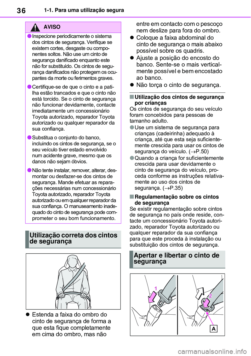 TOYOTA RAV4 PLUG-IN HYBRID 2021 Manual de utilização (in Portuguese) 361-1. Para uma utilização segura
Estenda a faixa do ombro do
cinto de segurança de forma a
que esta fique completamente
em cima do ombro, mas não entre em contacto com o pescoço
nem desli TOYOTA RAV4 PLUG-IN HYBRID 2021 Manual de utilização (in Portuguese) 361-1. Para uma utilização segura
Estenda a faixa do ombro do
cinto de segurança de forma a
que esta fique completamente
em cima do ombro, mas não entre em contacto com o pescoço
nem desli