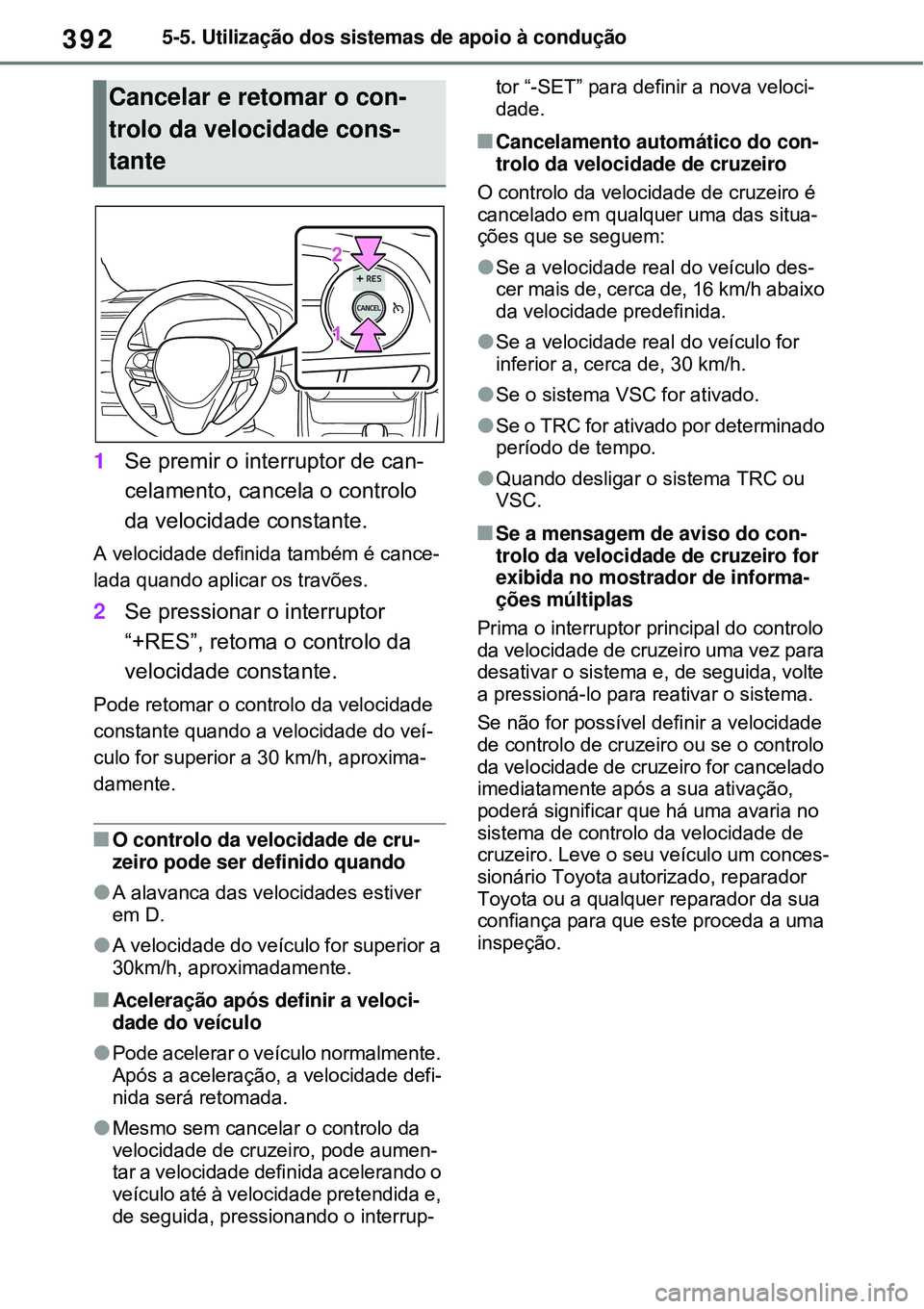 TOYOTA RAV4 PLUG-IN HYBRID 2021  Manual de utilização (in Portuguese) 3925-5. Utilização dos sistemas de apoio à condução
1Se premir o interruptor de can-
celamento, cancela o controlo 
da velocidade constante.
A velocidade definida também é cance-
lada quando ap