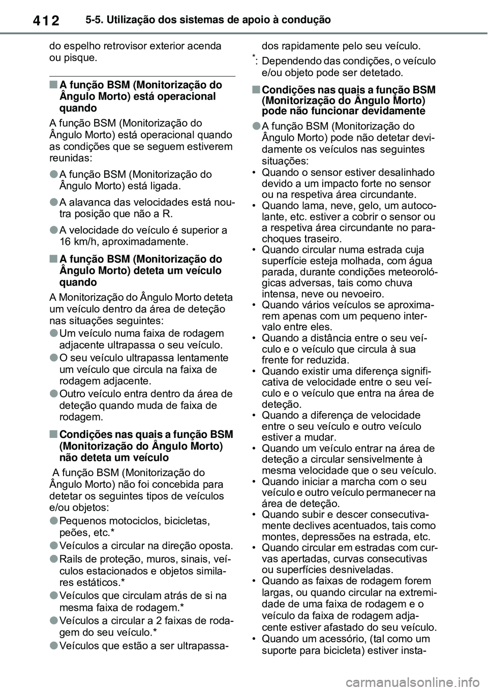 TOYOTA RAV4 PLUG-IN HYBRID 2021 Manual de utilização (in Portuguese) 4125-5. Utilização dos sistemas de apoio à condução
do espelho retrovisor exterior acenda
ou pisque.
A função BSM (Monitorização do
Ângulo Morto) está operacional
quando
A função BS TOYOTA RAV4 PLUG-IN HYBRID 2021 Manual de utilização (in Portuguese) 4125-5. Utilização dos sistemas de apoio à condução
do espelho retrovisor exterior acenda
ou pisque.
A função BSM (Monitorização do
Ângulo Morto) está operacional
quando
A função BS