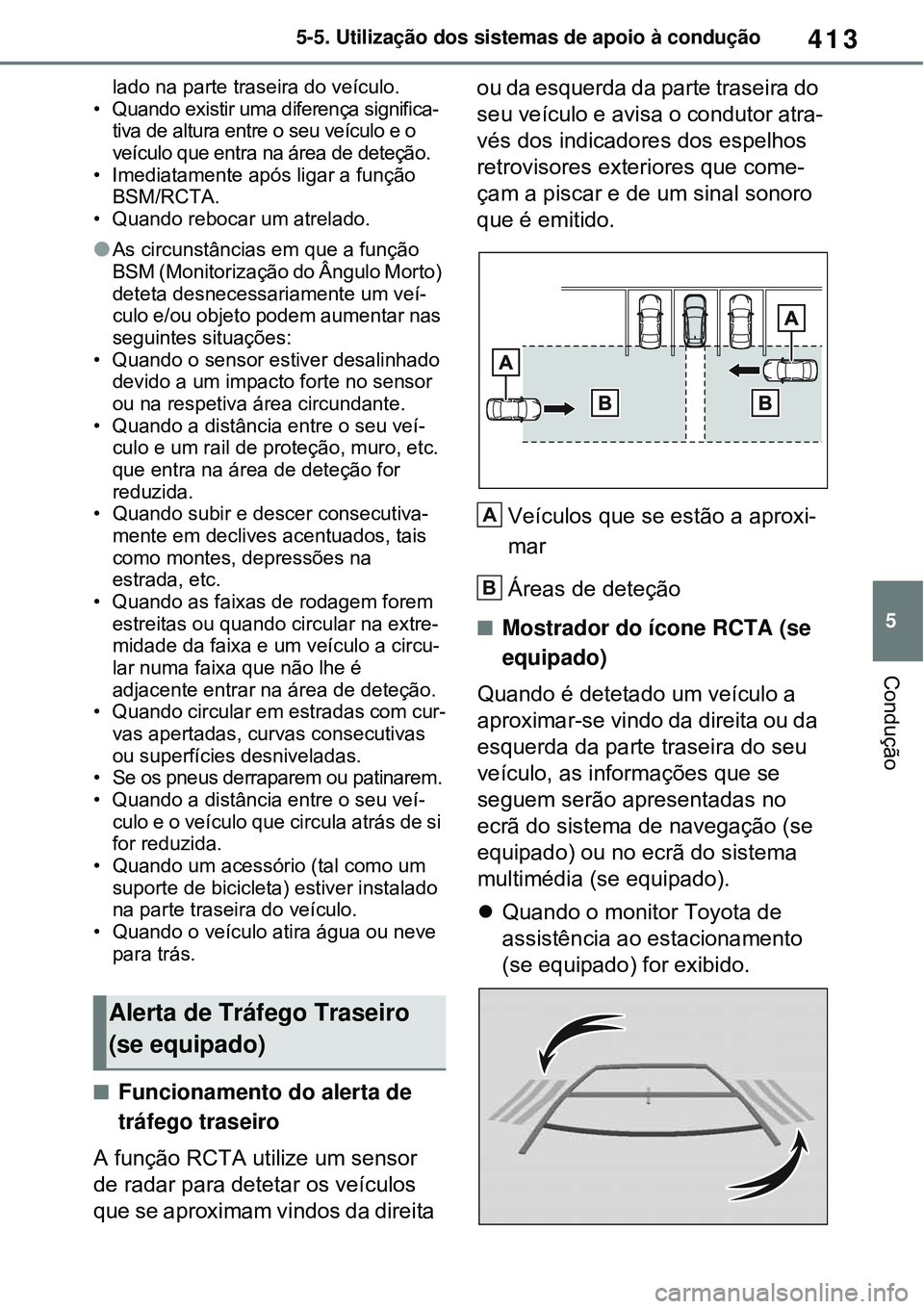 TOYOTA RAV4 PLUG-IN HYBRID 2021 Manual de utilização (in Portuguese) 413
5 5-5. Utilização dos sistemas de apoio à condução
Condução
lado na parte traseira do veículo.
• Quando existir uma diferença significa-
tiva de altura entre o seu veículo e o
veícul TOYOTA RAV4 PLUG-IN HYBRID 2021 Manual de utilização (in Portuguese) 413
5 5-5. Utilização dos sistemas de apoio à condução
Condução
lado na parte traseira do veículo.
• Quando existir uma diferença significa-
tiva de altura entre o seu veículo e o
veícul