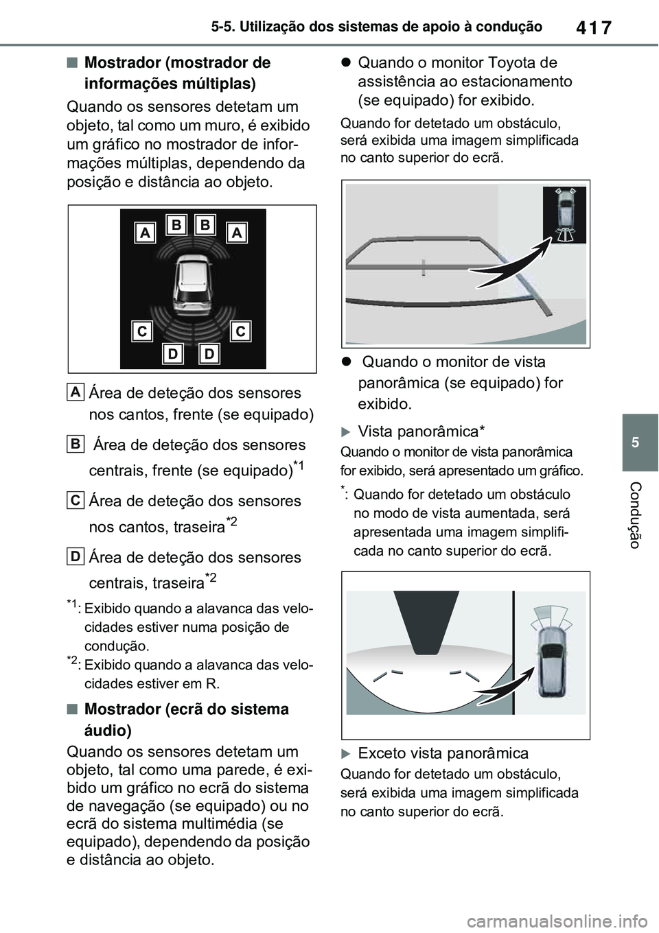 TOYOTA RAV4 PLUG-IN HYBRID 2021 Manual de utilização (in Portuguese) 417
5 5-5. Utilização dos sistemas de apoio à condução
Condução
Mostrador (mostrador de
informações múltiplas)
Quando os sensores detetam um
objeto, tal como um muro, é exibido
um gr TOYOTA RAV4 PLUG-IN HYBRID 2021 Manual de utilização (in Portuguese) 417
5 5-5. Utilização dos sistemas de apoio à condução
Condução
Mostrador (mostrador de
informações múltiplas)
Quando os sensores detetam um
objeto, tal como um muro, é exibido
um gr