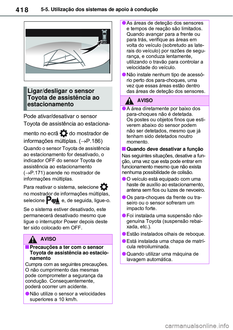 TOYOTA RAV4 PLUG-IN HYBRID 2021 Manual de utilização (in Portuguese) 4185-5. Utilização dos sistemas de apoio à condução
Pode ativar/desativar o sensor
Toyota de assistência ao estaciona-
mento no ecrã do mostrador de
informações múltiplas. (P.186)
Qua TOYOTA RAV4 PLUG-IN HYBRID 2021 Manual de utilização (in Portuguese) 4185-5. Utilização dos sistemas de apoio à condução
Pode ativar/desativar o sensor
Toyota de assistência ao estaciona-
mento no ecrã do mostrador de
informações múltiplas. (P.186)
Qua