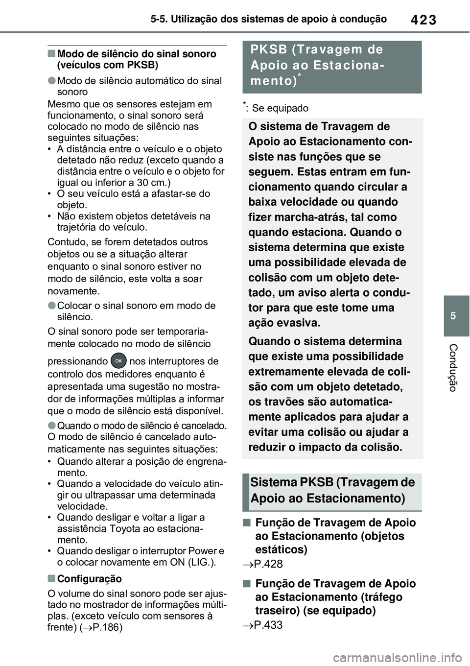 TOYOTA RAV4 PLUG-IN HYBRID 2021 Manual de utilização (in Portuguese) 423
5 5-5. Utilização dos sistemas de apoio à condução
Condução
Modo de silêncio do sinal sonoro
(veículos com PKSB)
Modo de silêncio automático do sinal
sonoro
Mesmo que os sensore TOYOTA RAV4 PLUG-IN HYBRID 2021 Manual de utilização (in Portuguese) 423
5 5-5. Utilização dos sistemas de apoio à condução
Condução
Modo de silêncio do sinal sonoro
(veículos com PKSB)
Modo de silêncio automático do sinal
sonoro
Mesmo que os sensore