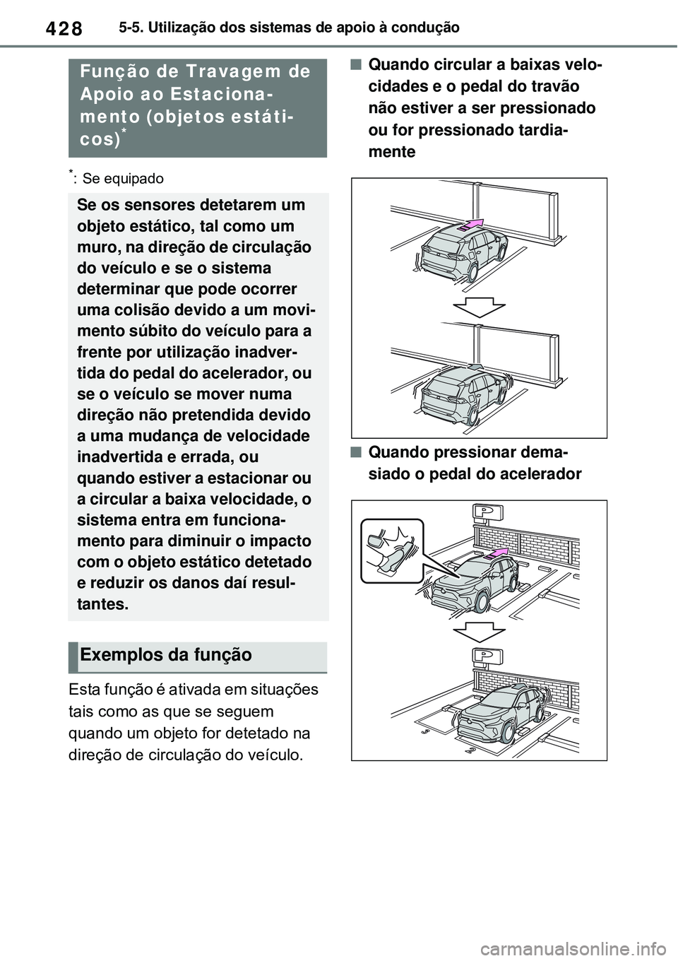 TOYOTA RAV4 PLUG-IN HYBRID 2021 Manual de utilização (in Portuguese) 4285-5. Utilização dos sistemas de apoio à condução
*: Se equipado
Esta função é ativada em situações
tais como as que se seguem
quando um objeto for detetado na
direção de circulação TOYOTA RAV4 PLUG-IN HYBRID 2021 Manual de utilização (in Portuguese) 4285-5. Utilização dos sistemas de apoio à condução
*: Se equipado
Esta função é ativada em situações
tais como as que se seguem
quando um objeto for detetado na
direção de circulação