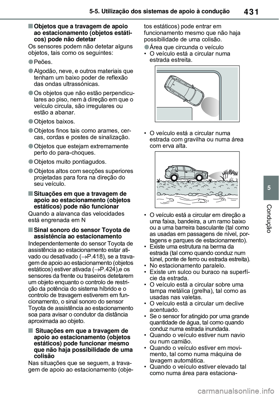 TOYOTA RAV4 PLUG-IN HYBRID 2021 Manual de utilização (in Portuguese) 431
5 5-5. Utilização dos sistemas de apoio à condução
Condução
Objetos que a travagem de apoio
ao estacionamento (objetos estáti-
cos) pode não detetar
Os sensores podem não detetar alg TOYOTA RAV4 PLUG-IN HYBRID 2021 Manual de utilização (in Portuguese) 431
5 5-5. Utilização dos sistemas de apoio à condução
Condução
Objetos que a travagem de apoio
ao estacionamento (objetos estáti-
cos) pode não detetar
Os sensores podem não detetar alg