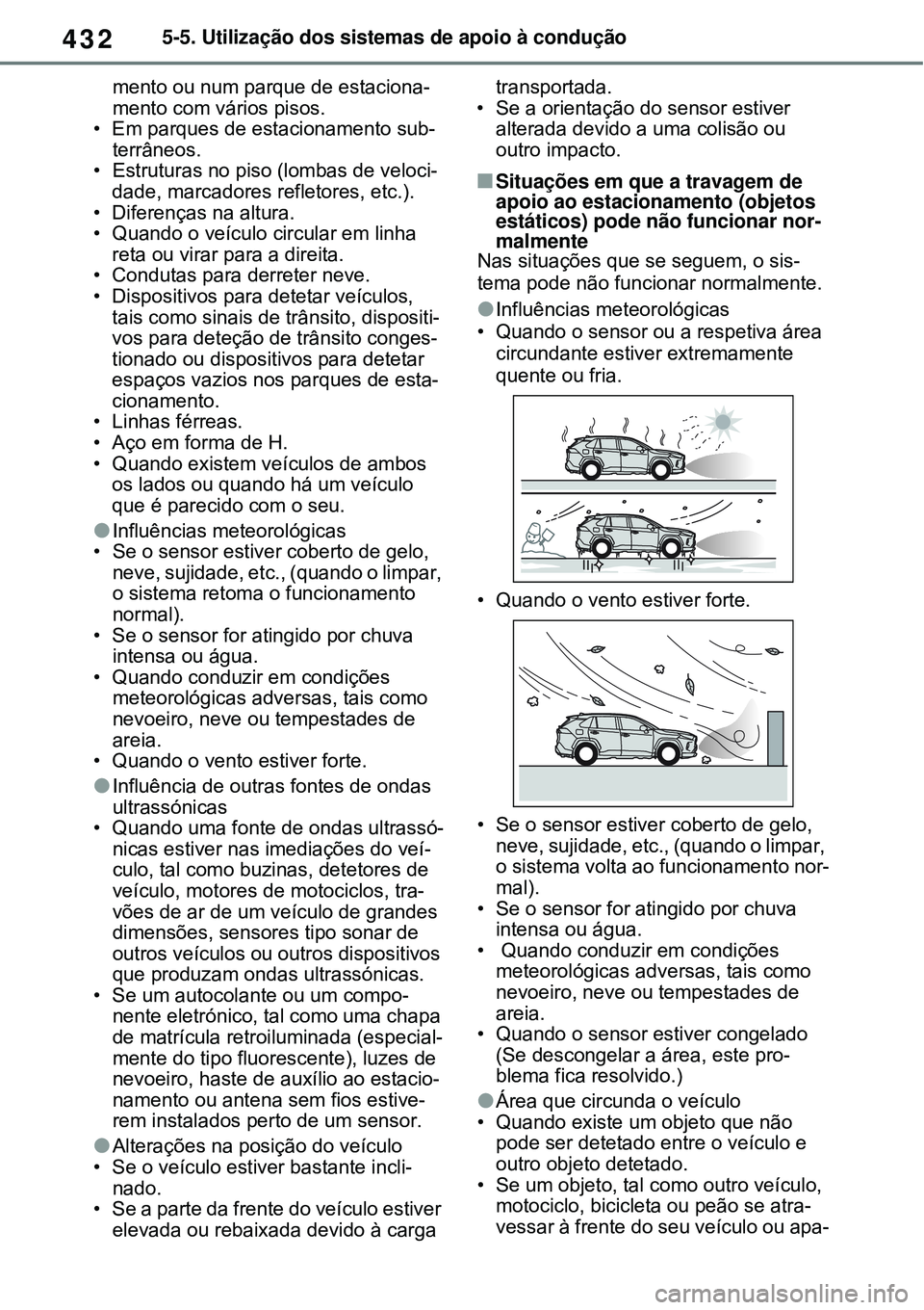 TOYOTA RAV4 PLUG-IN HYBRID 2021 Manual de utilização (in Portuguese) 4325-5. Utilização dos sistemas de apoio à condução
mento ou num parque de estaciona-
mento com vários pisos.
• Em parques de estacionamento sub-
terrâneos.
• Estruturas no piso (lombas de TOYOTA RAV4 PLUG-IN HYBRID 2021 Manual de utilização (in Portuguese) 4325-5. Utilização dos sistemas de apoio à condução
mento ou num parque de estaciona-
mento com vários pisos.
• Em parques de estacionamento sub-
terrâneos.
• Estruturas no piso (lombas de