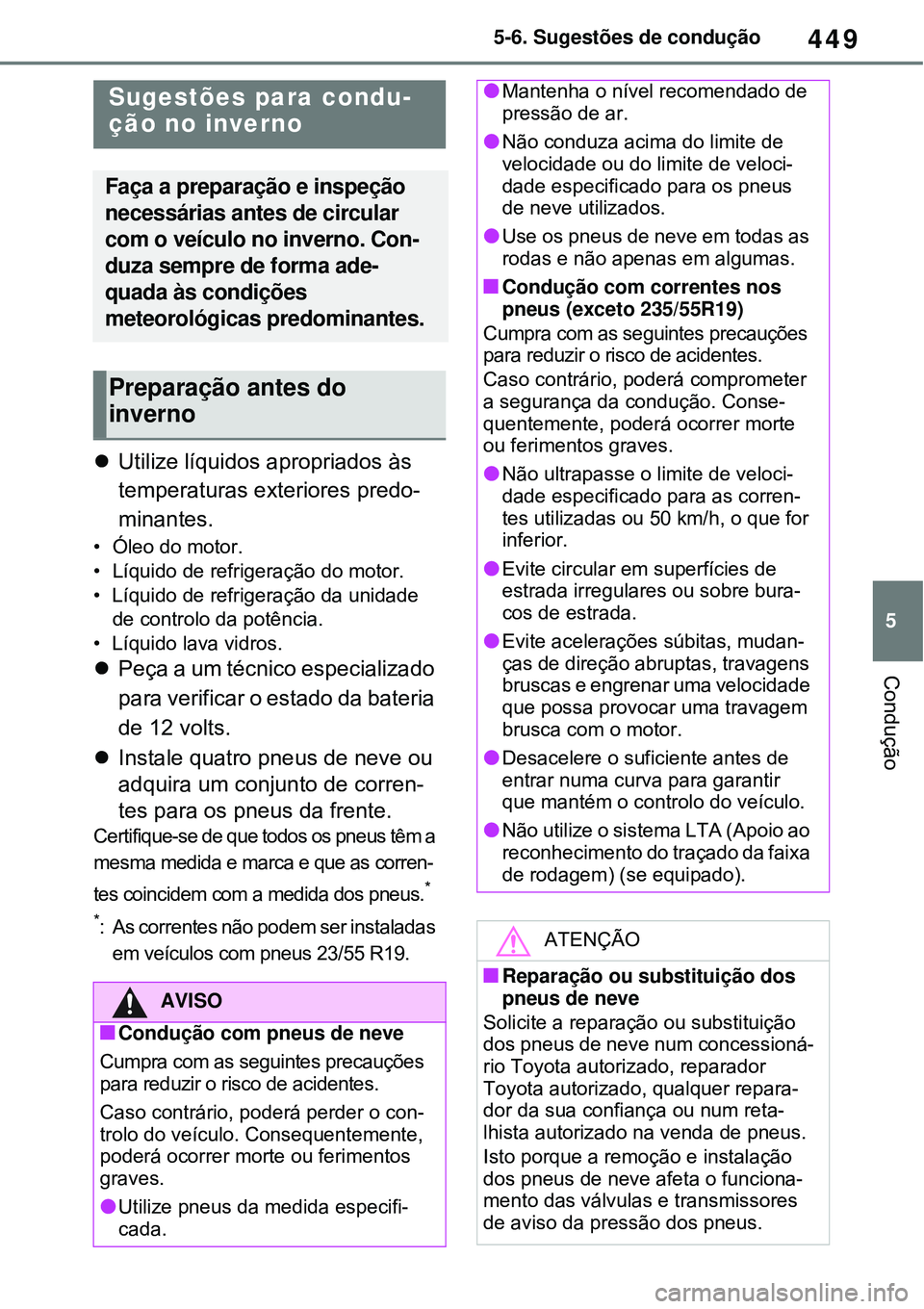 TOYOTA RAV4 PLUG-IN HYBRID 2021 Manual de utilização (in Portuguese) 449
5 5-6. Sugestões de condução
Condução
5-6.Sugestões de condução
Utilize líquidos apropriados às
temperaturas exteriores predo-
minantes.
• Óleo do motor.
• Líquido de refrigera TOYOTA RAV4 PLUG-IN HYBRID 2021 Manual de utilização (in Portuguese) 449
5 5-6. Sugestões de condução
Condução
5-6.Sugestões de condução
Utilize líquidos apropriados às
temperaturas exteriores predo-
minantes.
• Óleo do motor.
• Líquido de refrigera