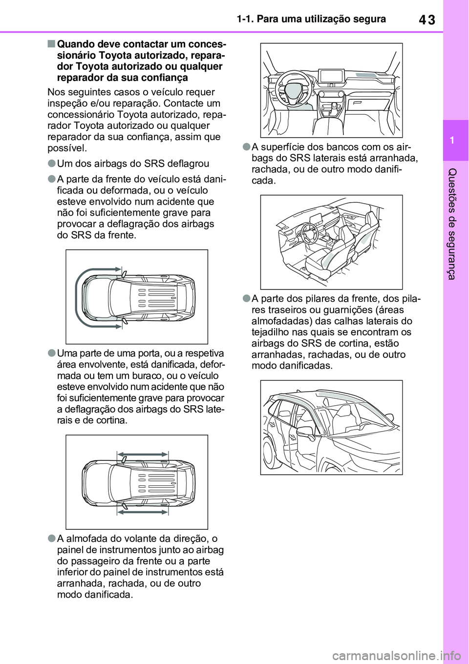 TOYOTA RAV4 PLUG-IN HYBRID 2021 Manual de utilização (in Portuguese) 43
1 1-1. Para uma utilização segura
Questões de segurança
Quando deve contactar um conces-
sionário Toyota autorizado, repara-
dor Toyota autorizado ou qualquer
reparador da sua confiança
N TOYOTA RAV4 PLUG-IN HYBRID 2021 Manual de utilização (in Portuguese) 43
1 1-1. Para uma utilização segura
Questões de segurança
Quando deve contactar um conces-
sionário Toyota autorizado, repara-
dor Toyota autorizado ou qualquer
reparador da sua confiança
N