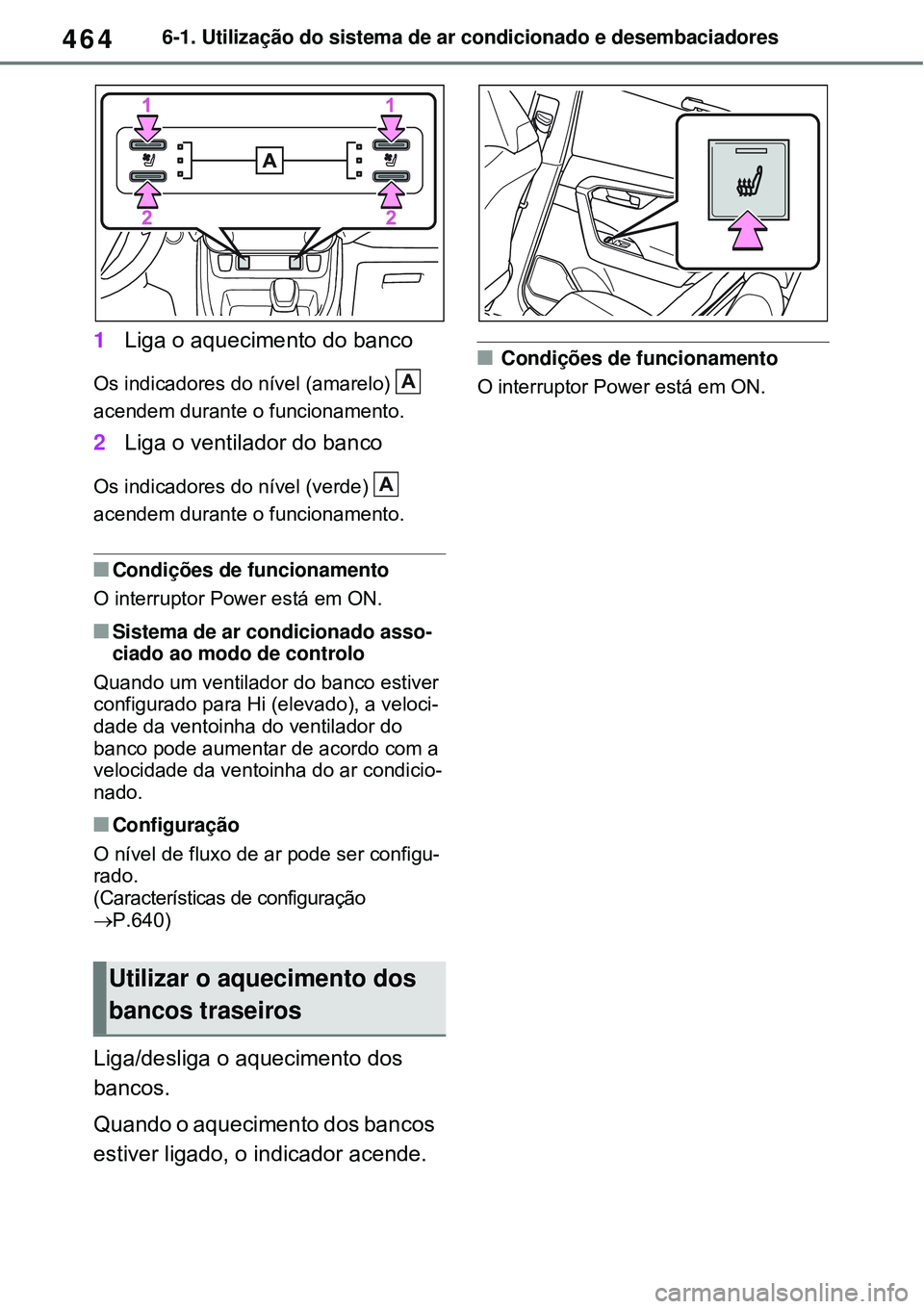 TOYOTA RAV4 PLUG-IN HYBRID 2021 Manual de utilização (in Portuguese) 4646-1. Utilização do sistema de ar condicionado e desembaciadores
1Liga o aquecimento do banco
Os indicadores do nível (amarelo)
acendem durante o funcionamento.
2Liga o ventilador do banco
Os TOYOTA RAV4 PLUG-IN HYBRID 2021 Manual de utilização (in Portuguese) 4646-1. Utilização do sistema de ar condicionado e desembaciadores
1Liga o aquecimento do banco
Os indicadores do nível (amarelo)
acendem durante o funcionamento.
2Liga o ventilador do banco
Os