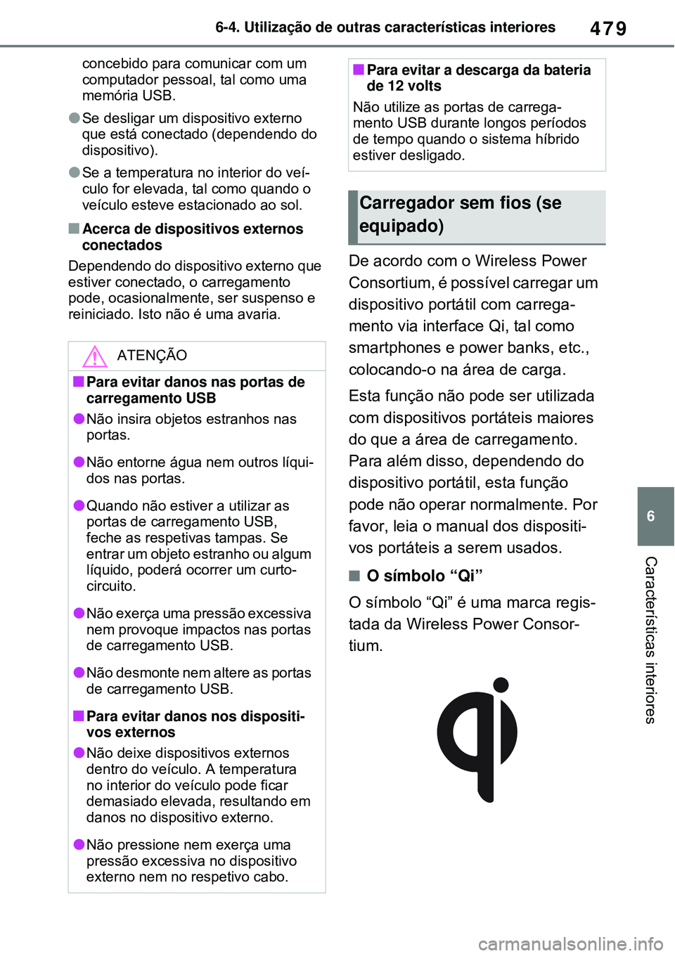 TOYOTA RAV4 PLUG-IN HYBRID 2021 Manual de utilização (in Portuguese) 479
6 6-4. Utilização de outras características interiores
Características interiores
concebido para comunicar com um
computador pessoal, tal como uma
memória USB.
Se desligar um dispositivo TOYOTA RAV4 PLUG-IN HYBRID 2021 Manual de utilização (in Portuguese) 479
6 6-4. Utilização de outras características interiores
Características interiores
concebido para comunicar com um
computador pessoal, tal como uma
memória USB.
Se desligar um dispositivo
