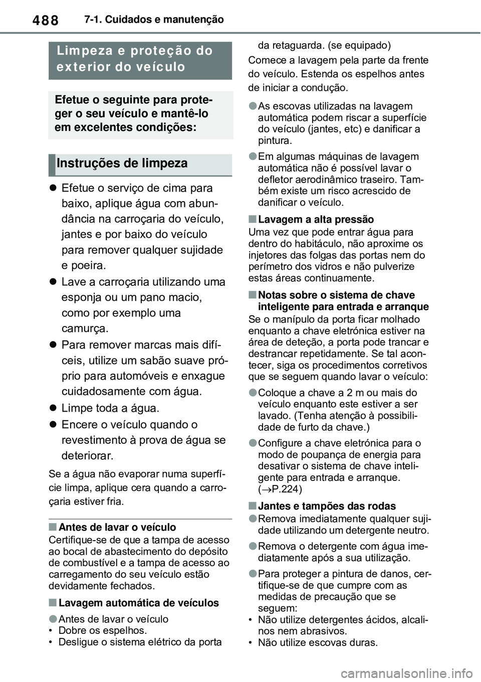 TOYOTA RAV4 PLUG-IN HYBRID 2021 Manual de utilização (in Portuguese) 4887-1. Cuidados e manutenção
7-1.Cuidados e manutenção
Efetue o serviço de cima para
baixo, aplique água com abun-
dância na carroçaria do veículo,
jantes e por baixo do veículo
para TOYOTA RAV4 PLUG-IN HYBRID 2021 Manual de utilização (in Portuguese) 4887-1. Cuidados e manutenção
7-1.Cuidados e manutenção
Efetue o serviço de cima para
baixo, aplique água com abun-
dância na carroçaria do veículo,
jantes e por baixo do veículo
para