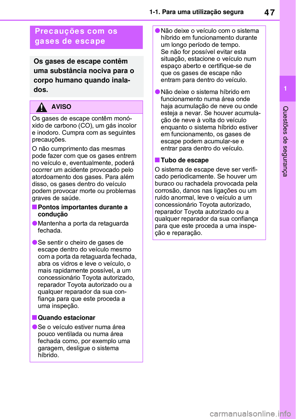 TOYOTA RAV4 PLUG-IN HYBRID 2021 Manual de utilização (in Portuguese) 47
1 1-1. Para uma utilização segura
Questões de segurança
Precauções com os
gases de escape
Os gases de escape contêm
uma substância nociva para o
corpo humano quando inala-
dos.
AVISO
Os TOYOTA RAV4 PLUG-IN HYBRID 2021 Manual de utilização (in Portuguese) 47
1 1-1. Para uma utilização segura
Questões de segurança
Precauções com os
gases de escape
Os gases de escape contêm
uma substância nociva para o
corpo humano quando inala-
dos.
AVISO
Os