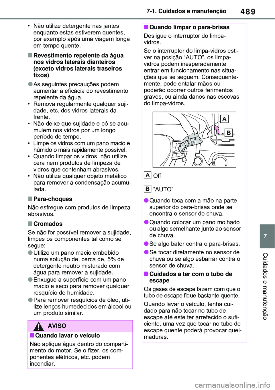 TOYOTA RAV4 PLUG-IN HYBRID 2021 Manual de utilização (in Portuguese) 489
7 7-1. Cuidados e manutenção
Cuidados e manutenção
• Não utilize detergente nas jantes
enquanto estas estiverem quentes,
por exemplo após uma viagem longa
em tempo quente.
Revestimen TOYOTA RAV4 PLUG-IN HYBRID 2021 Manual de utilização (in Portuguese) 489
7 7-1. Cuidados e manutenção
Cuidados e manutenção
• Não utilize detergente nas jantes
enquanto estas estiverem quentes,
por exemplo após uma viagem longa
em tempo quente.
Revestimen