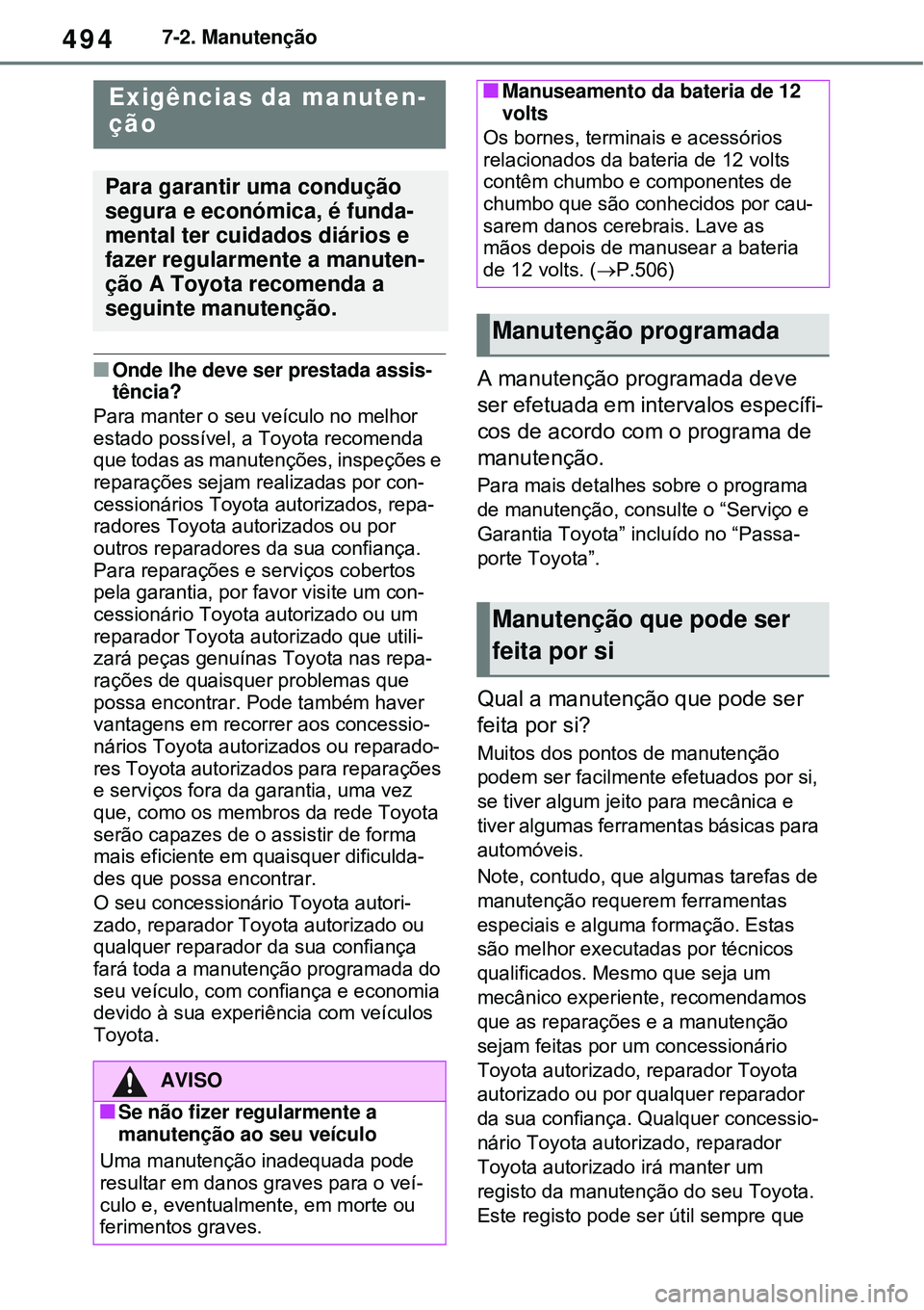 TOYOTA RAV4 PLUG-IN HYBRID 2021 Manual de utilização (in Portuguese) 4947-2. Manutenção
7-2.Manutenção
Onde lhe deve ser prestada assis-
tência?
Para manter o seu veículo no melhor
estado possível, a Toyota recomenda
que todas as manutenções, inspeções TOYOTA RAV4 PLUG-IN HYBRID 2021 Manual de utilização (in Portuguese) 4947-2. Manutenção
7-2.Manutenção
Onde lhe deve ser prestada assis-
tência?
Para manter o seu veículo no melhor
estado possível, a Toyota recomenda
que todas as manutenções, inspeções