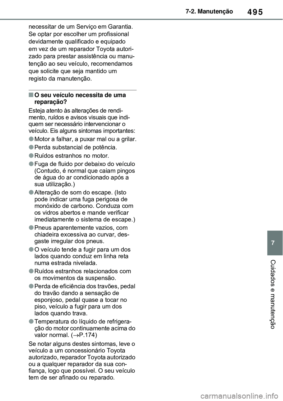 TOYOTA RAV4 PLUG-IN HYBRID 2021 Manual de utilização (in Portuguese) 495
7 7-2. Manutenção
Cuidados e manutenção
necessitar de um Serviço em Garantia.
Se optar por escolher um profissional
devidamente qualificado e equipado
em vez de um reparador Toyota autori- TOYOTA RAV4 PLUG-IN HYBRID 2021 Manual de utilização (in Portuguese) 495
7 7-2. Manutenção
Cuidados e manutenção
necessitar de um Serviço em Garantia.
Se optar por escolher um profissional
devidamente qualificado e equipado
em vez de um reparador Toyota autori-