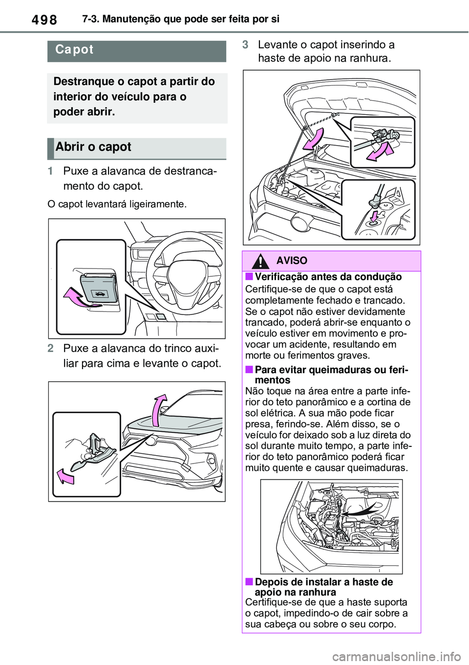 TOYOTA RAV4 PLUG-IN HYBRID 2021  Manual de utilização (in Portuguese) 4987-3. Manutenção que pode ser feita por si
1Puxe a alavanca de destranca-
mento do capot.
O capot levantará ligeiramente.
2Puxe a alavanca do trinco auxi-
liar para cima e levante o capot.3Levant