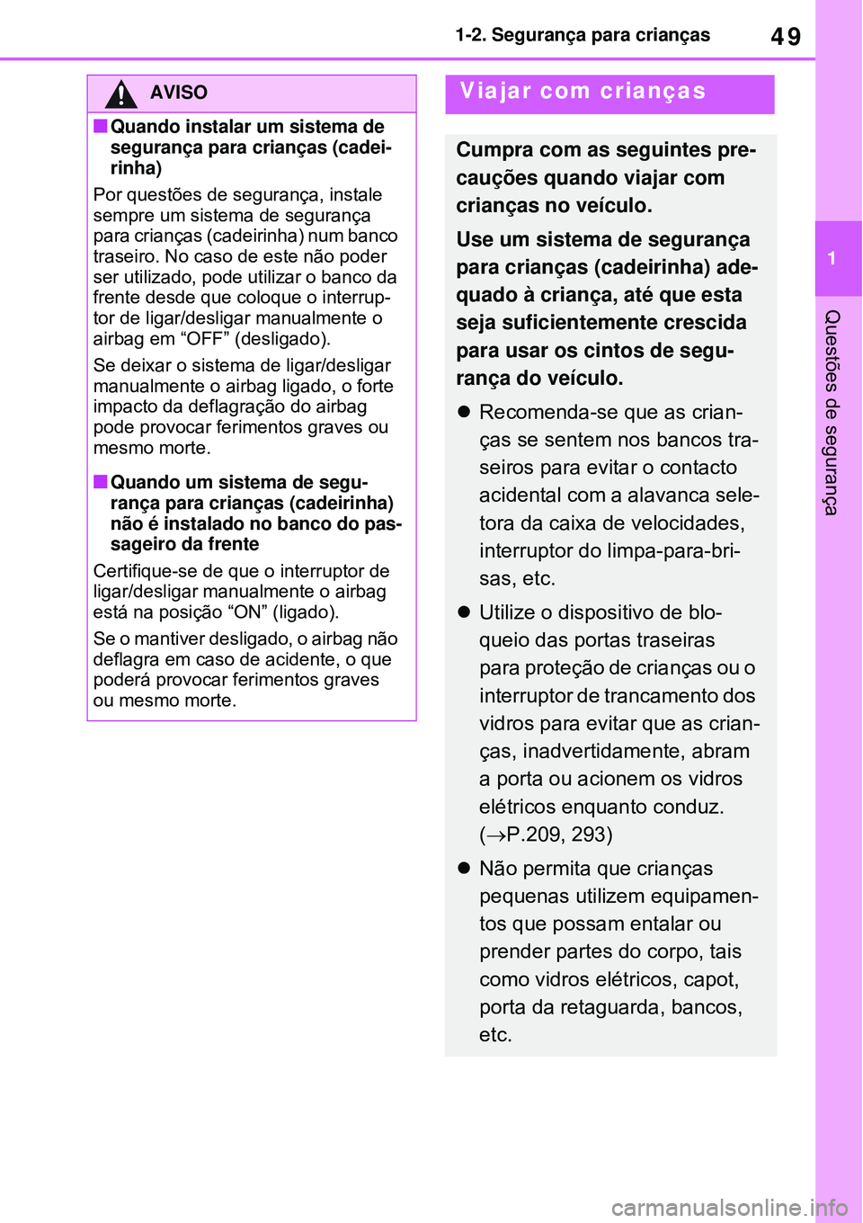 TOYOTA RAV4 PLUG-IN HYBRID 2021 Manual de utilização (in Portuguese) 49
1 1-2. Segurança para crianças
Questões de segurança
AVISO
Quando instalar um sistema de
segurança para crianças (cadei-
rinha)
Por questões de segurança, instale
sempre um sistema de TOYOTA RAV4 PLUG-IN HYBRID 2021 Manual de utilização (in Portuguese) 49
1 1-2. Segurança para crianças
Questões de segurança
AVISO
Quando instalar um sistema de
segurança para crianças (cadei-
rinha)
Por questões de segurança, instale
sempre um sistema de