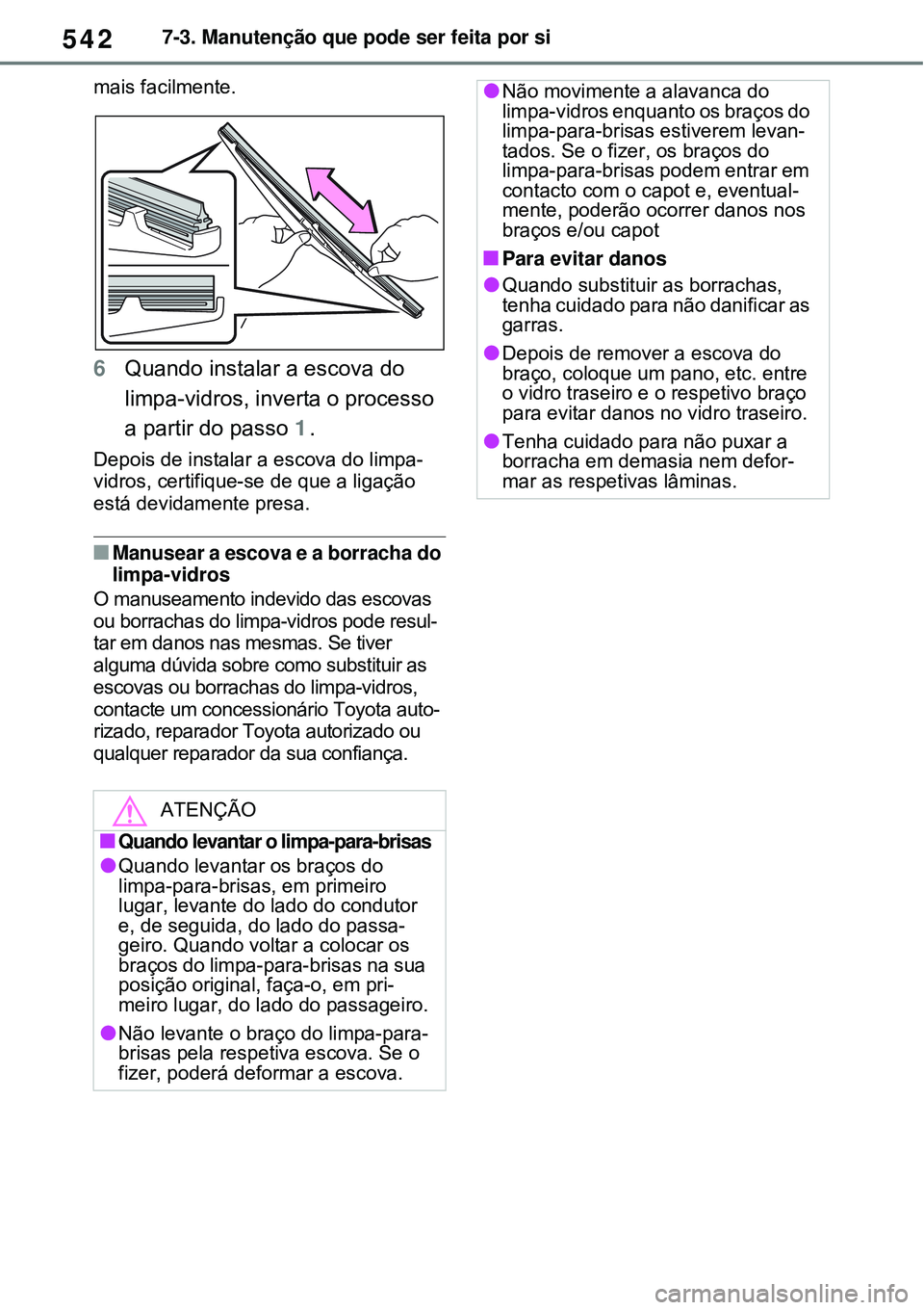 TOYOTA RAV4 PLUG-IN HYBRID 2021 Manual de utilização (in Portuguese) 5427-3. Manutenção que pode ser feita por si
mais facilmente.
6Quando instalar a escova do
limpa-vidros, inverta o processo
a partir do passo 1.
Depois de instalar a escova do limpa-
vidros, certi TOYOTA RAV4 PLUG-IN HYBRID 2021 Manual de utilização (in Portuguese) 5427-3. Manutenção que pode ser feita por si
mais facilmente.
6Quando instalar a escova do
limpa-vidros, inverta o processo
a partir do passo 1.
Depois de instalar a escova do limpa-
vidros, certi