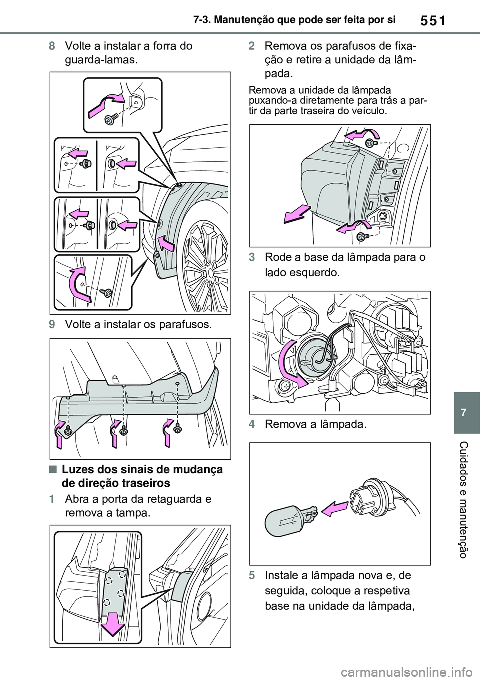 TOYOTA RAV4 PLUG-IN HYBRID 2021 Manual de utilização (in Portuguese) 551
7 7-3. Manutenção que pode ser feita por si
Cuidados e manutenção
8Volte a instalar a forra do
guarda-lamas.
9Volte a instalar os parafusos.
Luzes dos sinais de mudança
de direção tra TOYOTA RAV4 PLUG-IN HYBRID 2021 Manual de utilização (in Portuguese) 551
7 7-3. Manutenção que pode ser feita por si
Cuidados e manutenção
8Volte a instalar a forra do
guarda-lamas.
9Volte a instalar os parafusos.
Luzes dos sinais de mudança
de direção tra