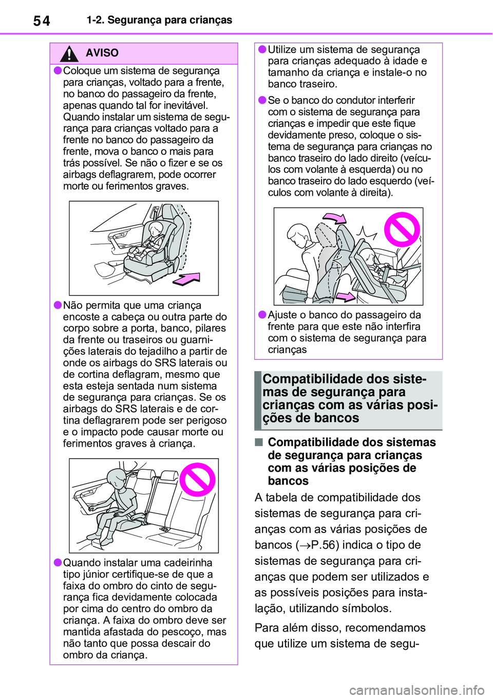 TOYOTA RAV4 PLUG-IN HYBRID 2021 Manual de utilização (in Portuguese) 541-2. Segurança para crianças
Compatibilidade dos sistemas
de segurança para crianças
com as várias posições de
bancos
A tabela de compatibilidade dos
sistemas de segurança para cri-
TOYOTA RAV4 PLUG-IN HYBRID 2021 Manual de utilização (in Portuguese) 541-2. Segurança para crianças
Compatibilidade dos sistemas
de segurança para crianças
com as várias posições de
bancos
A tabela de compatibilidade dos
sistemas de segurança para cri-