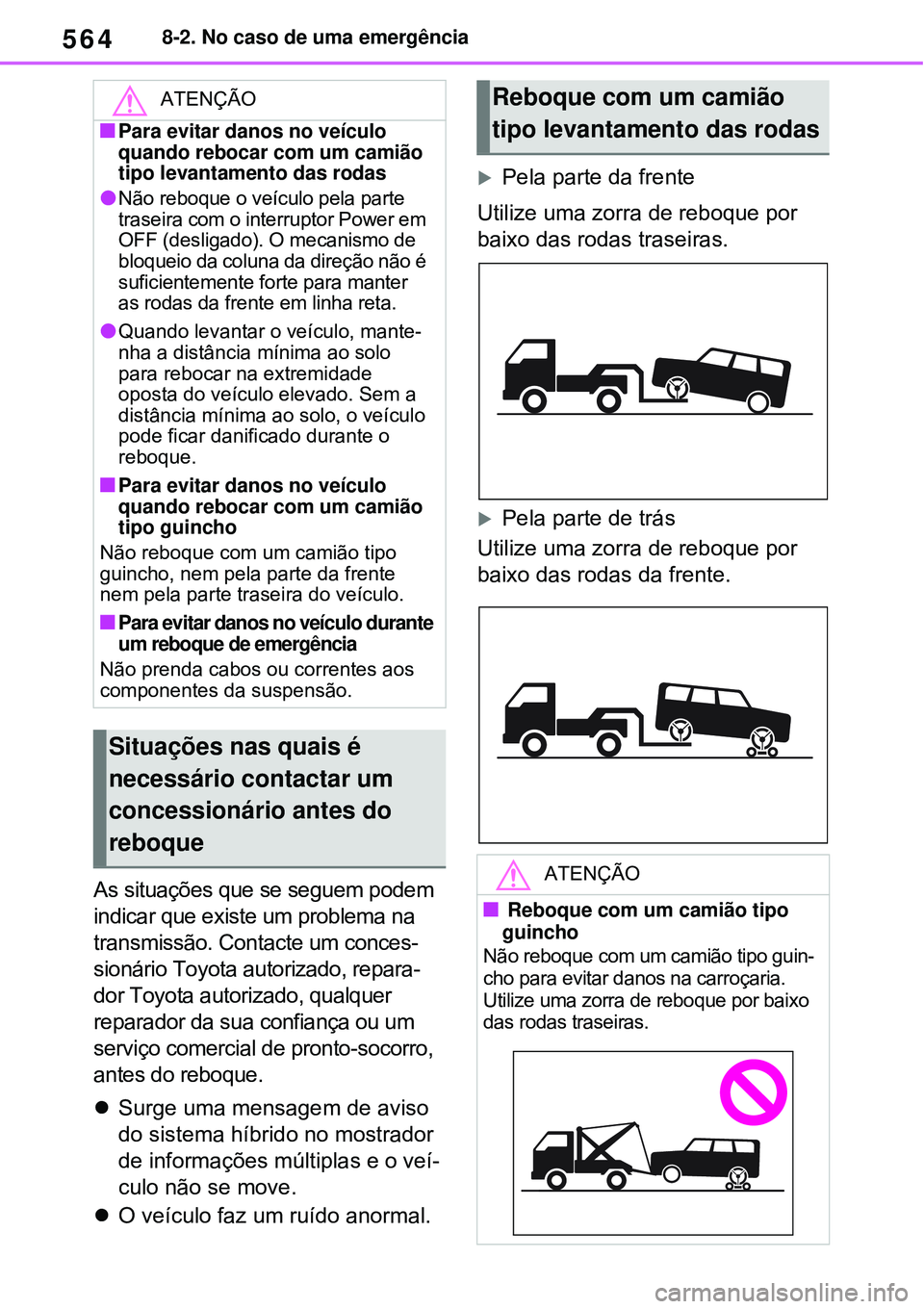 TOYOTA RAV4 PLUG-IN HYBRID 2021  Manual de utilização (in Portuguese) 5648-2. No caso de uma emergência
As situações que se seguem podem 
indicar que existe um problema na 
transmissão. Contacte um conces-
sionário Toyota autorizado, repara-
dor Toyota autorizado, 