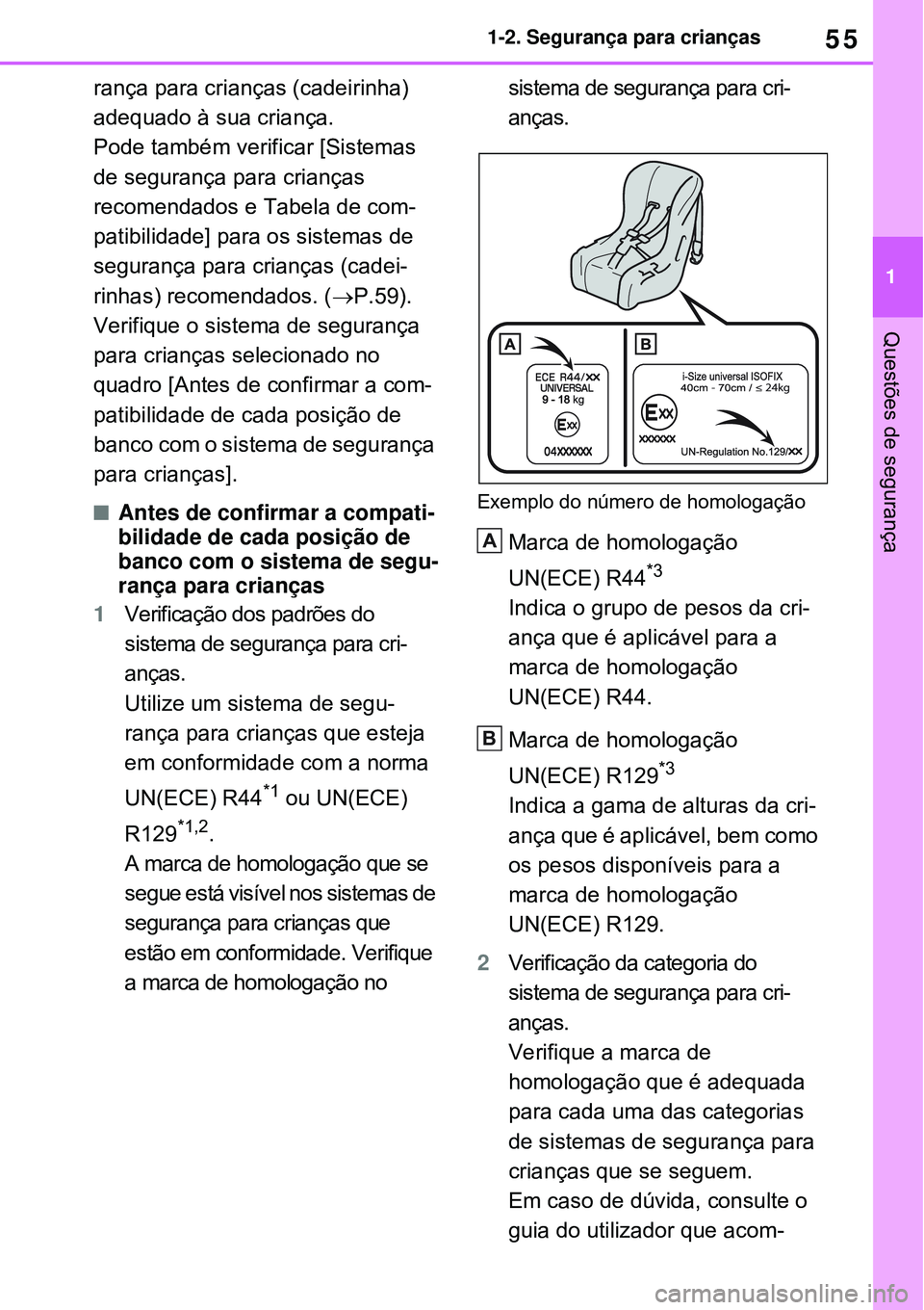 TOYOTA RAV4 PLUG-IN HYBRID 2021 Manual de utilização (in Portuguese) 55
1 1-2. Segurança para crianças
Questões de segurança
rança para crianças (cadeirinha)
adequado à sua criança.
Pode também verificar [Sistemas
de segurança para crianças
recomendados e TOYOTA RAV4 PLUG-IN HYBRID 2021 Manual de utilização (in Portuguese) 55
1 1-2. Segurança para crianças
Questões de segurança
rança para crianças (cadeirinha)
adequado à sua criança.
Pode também verificar [Sistemas
de segurança para crianças
recomendados e