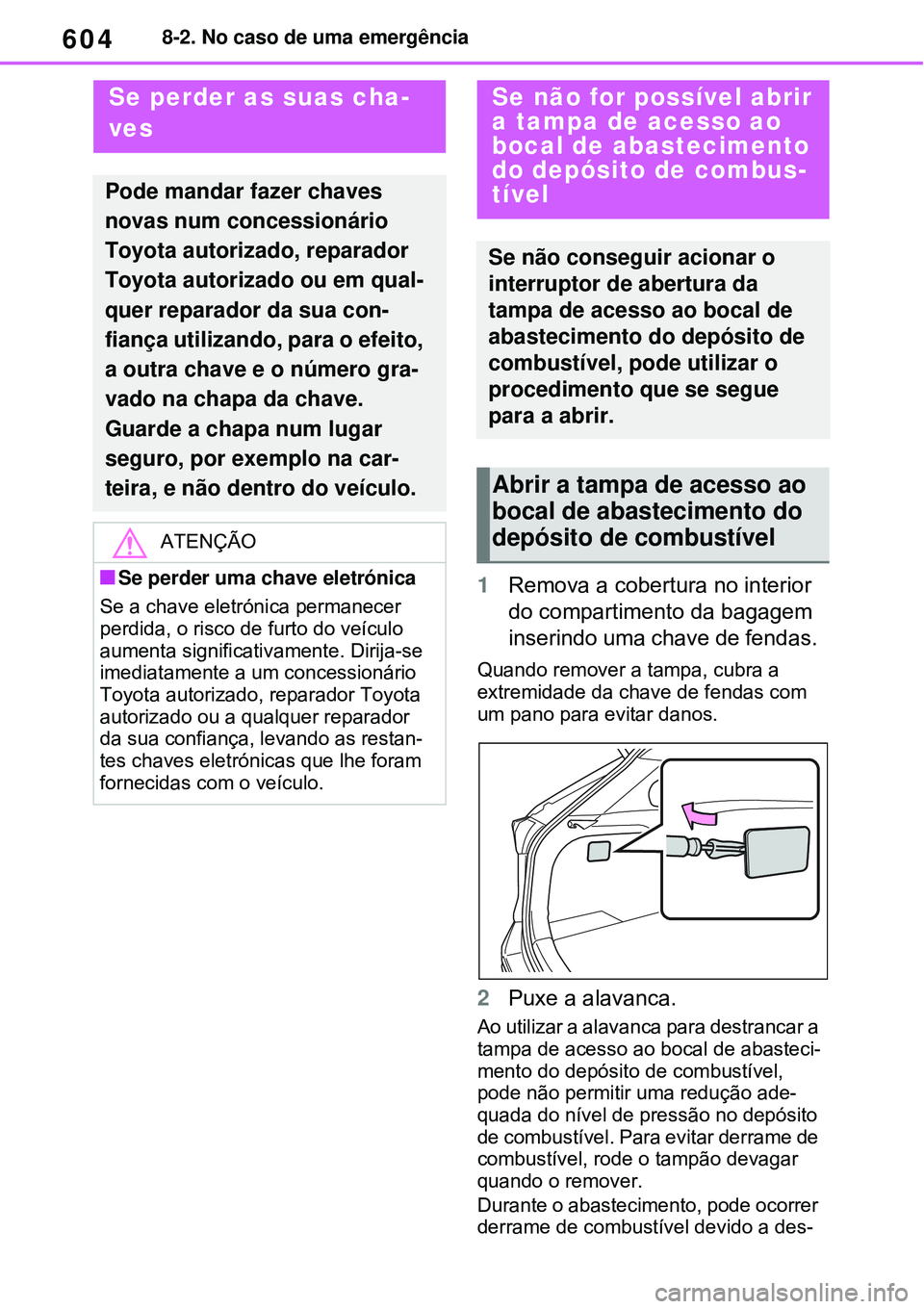 TOYOTA RAV4 PLUG-IN HYBRID 2021 Manual de utilização (in Portuguese) 6048-2. No caso de uma emergência
1Remova a cobertura no interior
do compartimento da bagagem
inserindo uma chave de fendas.
Quando remover a tampa, cubra a
extremidade da chave de fendas com
um TOYOTA RAV4 PLUG-IN HYBRID 2021 Manual de utilização (in Portuguese) 6048-2. No caso de uma emergência
1Remova a cobertura no interior
do compartimento da bagagem
inserindo uma chave de fendas.
Quando remover a tampa, cubra a
extremidade da chave de fendas com
um