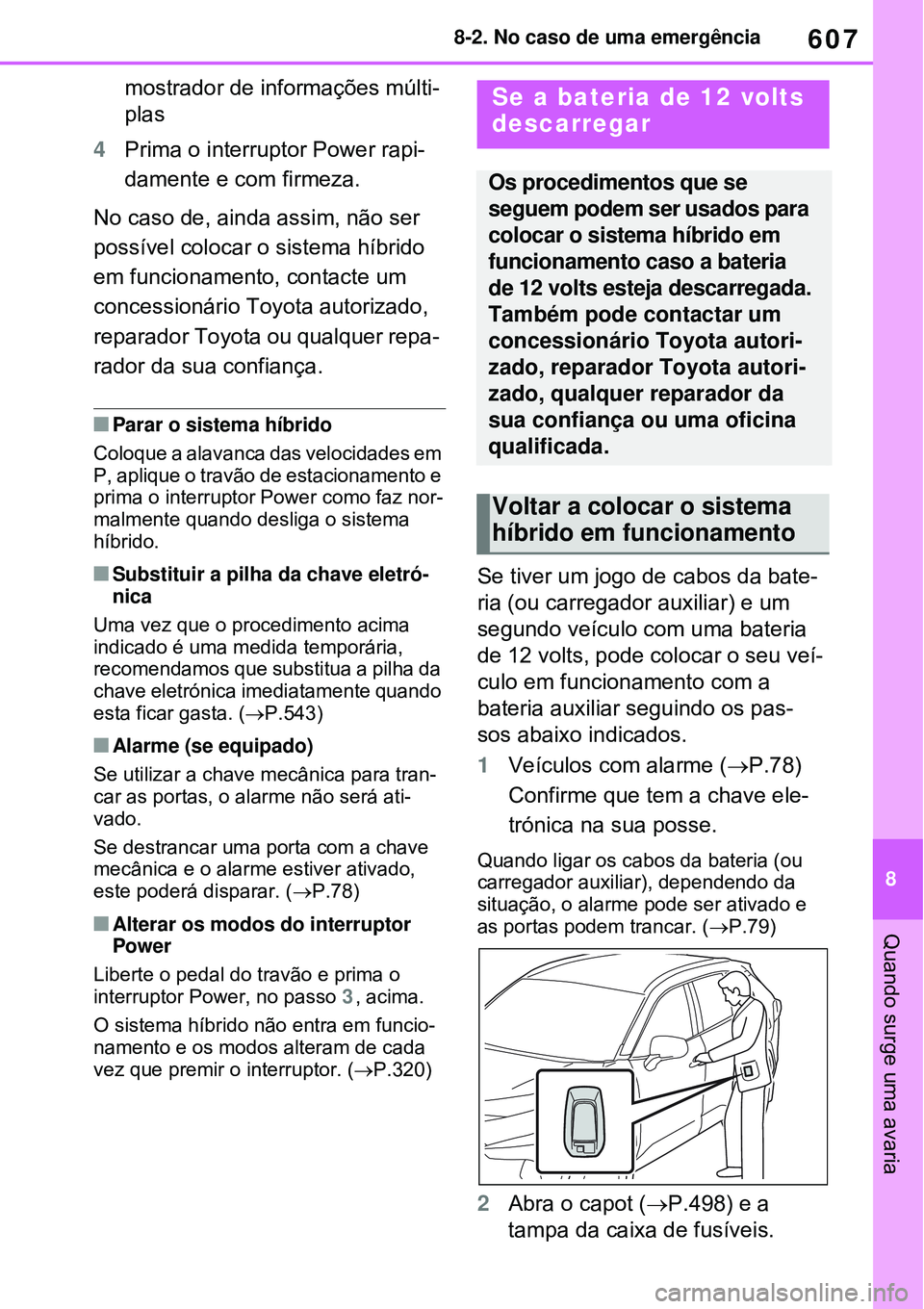 TOYOTA RAV4 PLUG-IN HYBRID 2021 Manual de utilização (in Portuguese) 607
8 8-2. No caso de uma emergência
Quando surge uma avaria
mostrador de informações múlti-
plas
4Prima o interruptor Power rapi-
damente e com firmeza.
No caso de, ainda assim, não ser
possív TOYOTA RAV4 PLUG-IN HYBRID 2021 Manual de utilização (in Portuguese) 607
8 8-2. No caso de uma emergência
Quando surge uma avaria
mostrador de informações múlti-
plas
4Prima o interruptor Power rapi-
damente e com firmeza.
No caso de, ainda assim, não ser
possív