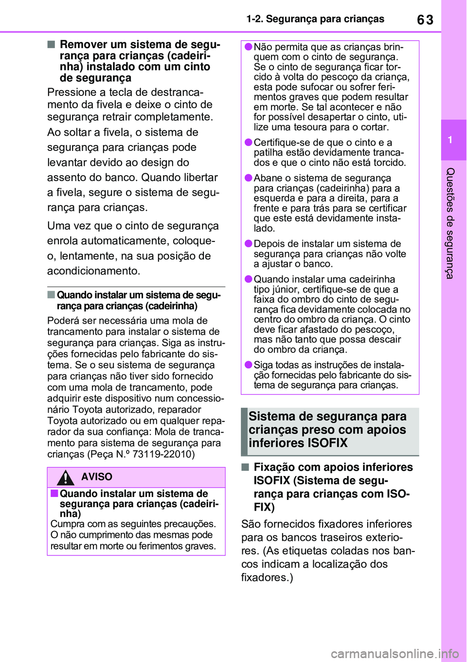 TOYOTA RAV4 PLUG-IN HYBRID 2021 Manual de utilização (in Portuguese) 63
1 1-2. Segurança para crianças
Questões de segurança
Remover um sistema de segu-
rança para crianças (cadeiri-
nha) instalado com um cinto
de segurança
Pressione a tecla de destranca-
me TOYOTA RAV4 PLUG-IN HYBRID 2021 Manual de utilização (in Portuguese) 63
1 1-2. Segurança para crianças
Questões de segurança
Remover um sistema de segu-
rança para crianças (cadeiri-
nha) instalado com um cinto
de segurança
Pressione a tecla de destranca-
me