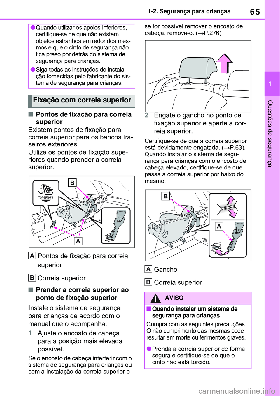 TOYOTA RAV4 PLUG-IN HYBRID 2021  Manual de utilização (in Portuguese) 65
1 1-2. Segurança para crianças
Questões de segurança
Pontos de fixação para correia 
superior
Existem pontos de fixação para 
correia superior para os bancos tra-
seiros exteriores.
Util