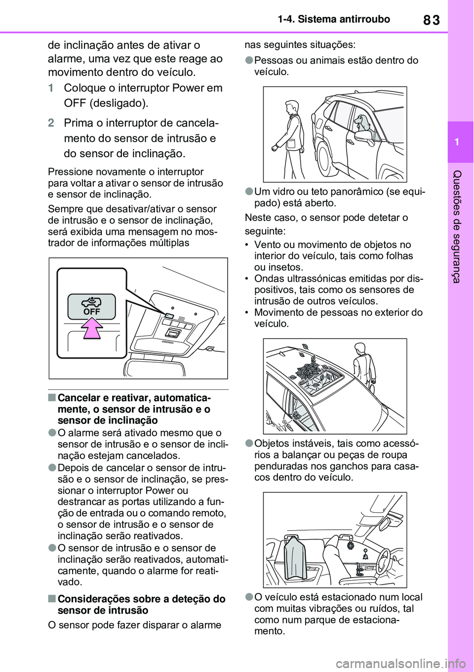 TOYOTA RAV4 PLUG-IN HYBRID 2021 Manual de utilização (in Portuguese) 83
1 1-4. Sistema antirroubo
Questões de segurança
de inclinação antes de ativar o
alarme, uma vez que este reage ao
movimento dentro do veículo.
1Coloque o interruptor Power em
OFF (desligado TOYOTA RAV4 PLUG-IN HYBRID 2021 Manual de utilização (in Portuguese) 83
1 1-4. Sistema antirroubo
Questões de segurança
de inclinação antes de ativar o
alarme, uma vez que este reage ao
movimento dentro do veículo.
1Coloque o interruptor Power em
OFF (desligado