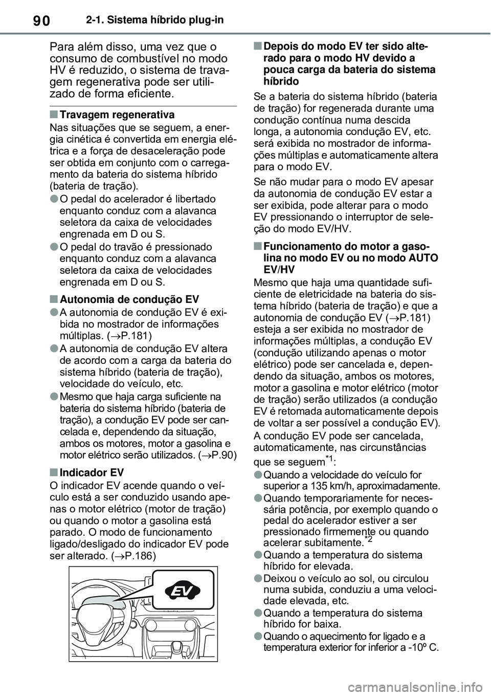 TOYOTA RAV4 PLUG-IN HYBRID 2021 Manual de utilização (in Portuguese) 902-1. Sistema híbrido plug-in
Para além disso, uma vez que o
consumo de combustível no modo
HV é reduzido, o sistema de trava-
gem regenerativa pode ser utili-
zado de forma eficiente.
Trava TOYOTA RAV4 PLUG-IN HYBRID 2021 Manual de utilização (in Portuguese) 902-1. Sistema híbrido plug-in
Para além disso, uma vez que o
consumo de combustível no modo
HV é reduzido, o sistema de trava-
gem regenerativa pode ser utili-
zado de forma eficiente.
Trava