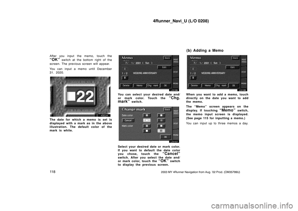 TOYOTA 4RUNNER 2003 N210 / 4.G Navigation Manual 4Runner_Navi_U (L/O 0208)
11 82003 MY 4Runner Navigation from Aug. ’02 Prod. (OM35799U)
After you input the memo, touch the
“OK” switch at the bottom right of the
screen. The previous screen wil