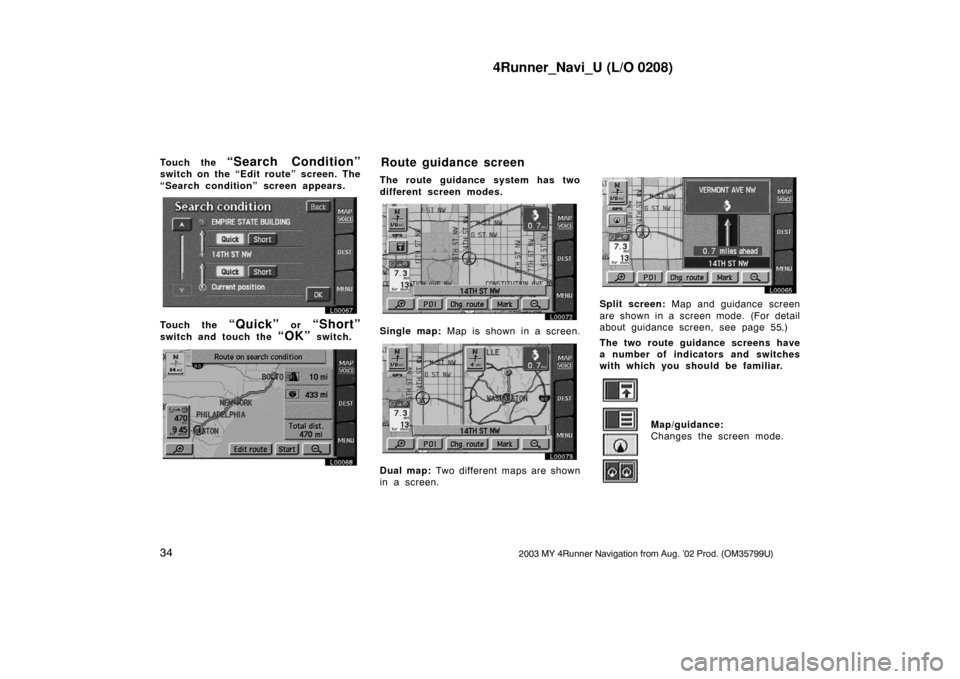 TOYOTA 4RUNNER 2003 N210 / 4.G Navigation Manual 4Runner_Navi_U (L/O 0208)
342003 MY 4Runner Navigation from Aug. ’02 Prod. (OM35799U)
Touch the “Search Condition”
switch on the “Edit route” screen. The
“Search condition” screen appear