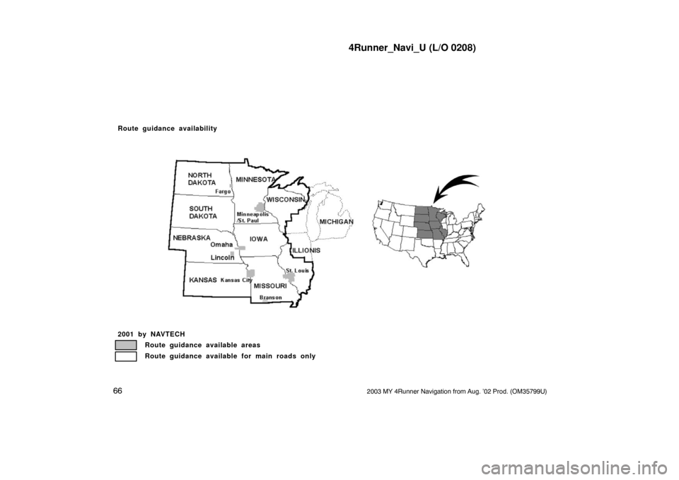 TOYOTA 4RUNNER 2003 N210 / 4.G Navigation Manual 4Runner_Navi_U (L/O 0208)
662003 MY 4Runner Navigation from Aug. ’02 Prod. (OM35799U)
1NO088
2001 by NAVTECHRoute guidance available areas
Route guidance available for main roads only
Route guidance