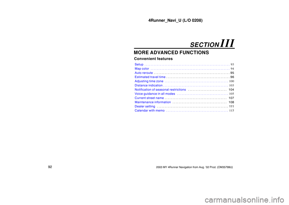 TOYOTA 4RUNNER 2003 N210 / 4.G Navigation Manual 4Runner_Navi_U (L/O 0208)
922003 MY 4Runner Navigation from Aug. ’02 Prod. (OM35799U)
MORE ADVANCED FUNCTIONS
Convenient features
Setup93
. . . . . . . . . . . . . . . . . . . . . . . . . . . . . . 