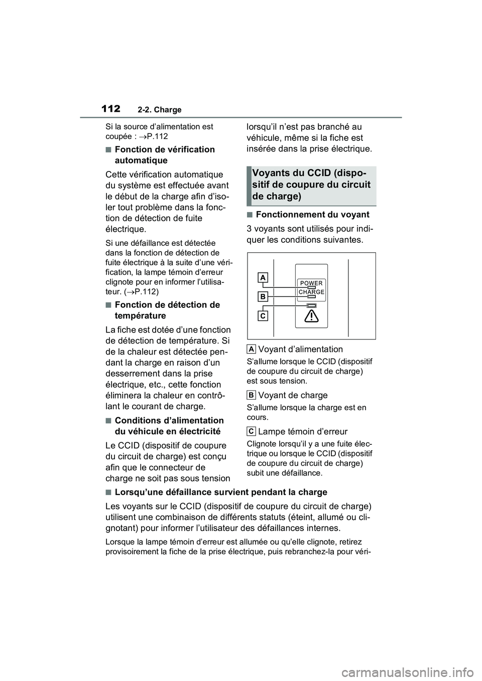 TOYOTA RAV4 PRIME 2021  Manuel du propriétaire (in French) 1122-2. Charge
Si la source d’alimentation est 
coupée : P.112
■Fonction de vérification 
automatique
Cette vérification automatique 
du système est effectuée avant 
le début de la charge