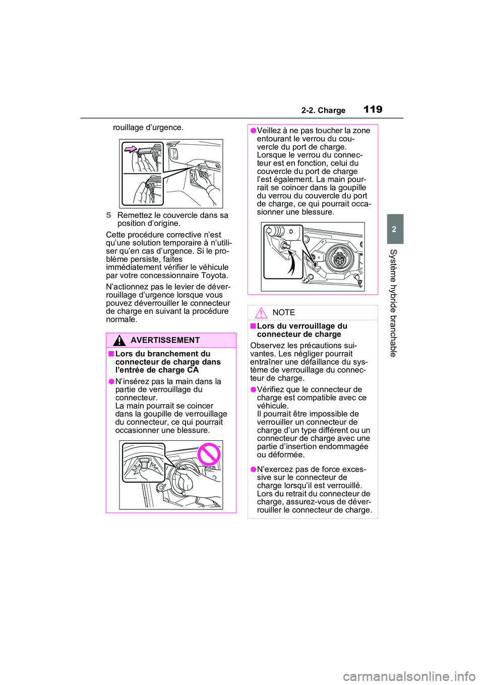 TOYOTA RAV4 PRIME 2021  Manuel du propriétaire (in French) 1192-2. Charge
2
Système hybride branchable
rouillage d’urgence.
5 Remettez le couvercle dans sa 
position d’origine.
Cette procédure corrective n’est 
qu’une solution temporaire à n’util
