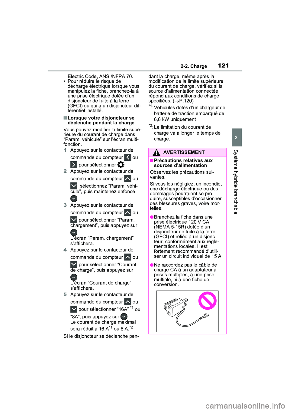 TOYOTA RAV4 PRIME 2021  Manuel du propriétaire (in French) 1212-2. Charge
2
Système hybride branchable
Electric Code, ANSI/NFPA 70.
• Pour réduire le risque de  décharge électrique lorsque vous 
manipulez la fiche, branchez-la à 
une prise électrique 
