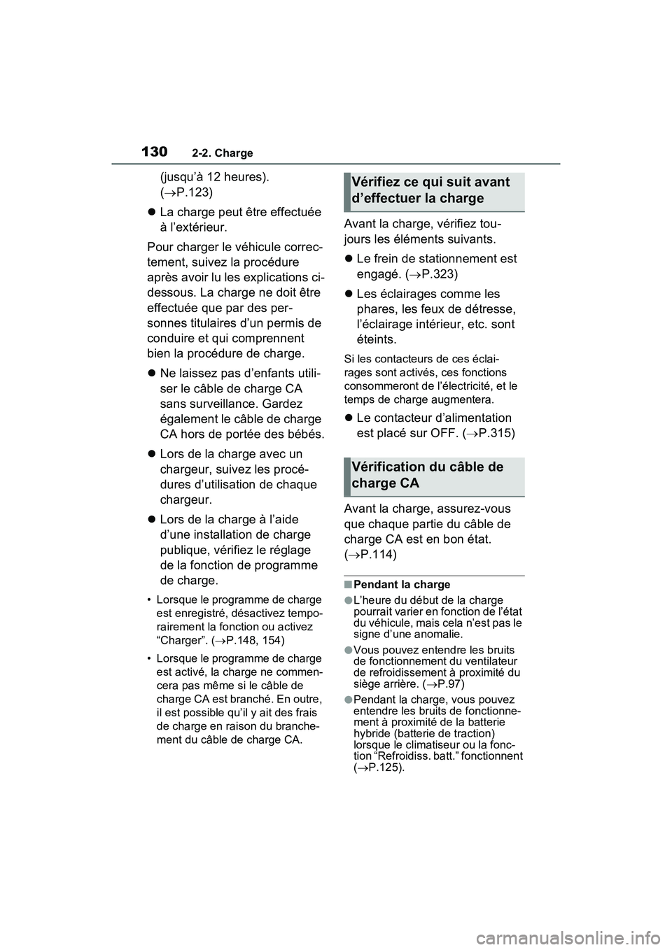 TOYOTA RAV4 PRIME 2021 Manuel du propriétaire (in French) 1302-2. Charge
(jusqu’à 12 heures).
( P.123)
La charge peut être effectuée
à l’extérieur.
Pour charger le véhicule correc-
tement, suivez la procédure
après avoir lu les explicat TOYOTA RAV4 PRIME 2021 Manuel du propriétaire (in French) 1302-2. Charge
(jusqu’à 12 heures).
( P.123)
La charge peut être effectuée
à l’extérieur.
Pour charger le véhicule correc-
tement, suivez la procédure
après avoir lu les explicat