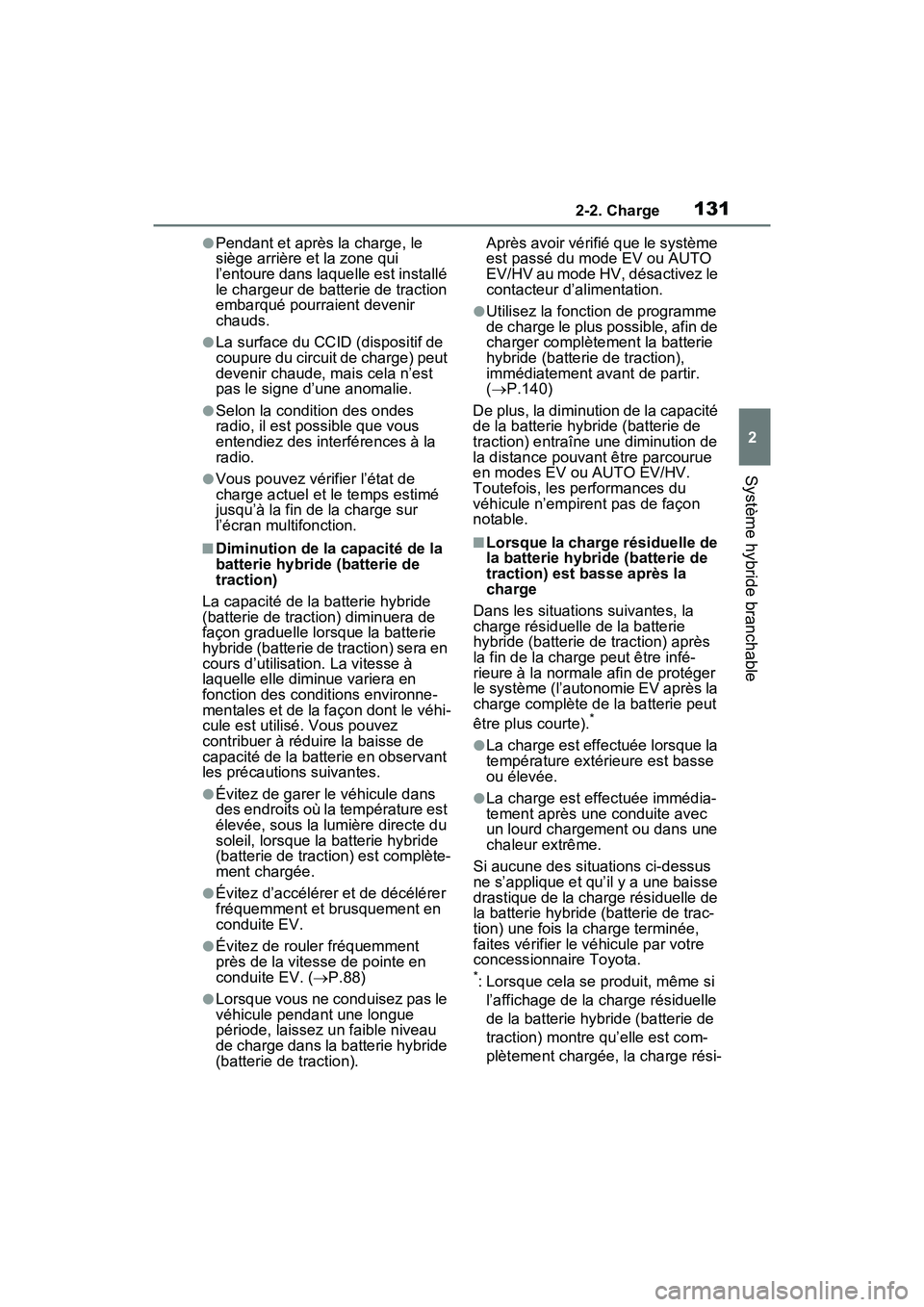 TOYOTA RAV4 PRIME 2021 Manuel du propriétaire (in French) 1312-2. Charge
2
Système hybride branchable
●Pendant et après la charge, le
siège arrière et la zone qui
l’entoure dans laquelle est installé
le chargeur de batterie de traction
embarqué TOYOTA RAV4 PRIME 2021 Manuel du propriétaire (in French) 1312-2. Charge
2
Système hybride branchable
●Pendant et après la charge, le
siège arrière et la zone qui
l’entoure dans laquelle est installé
le chargeur de batterie de traction
embarqué