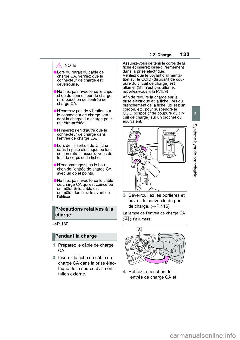 TOYOTA RAV4 PRIME 2021 Manuel du propriétaire (in French) 1332-2. Charge
2
Système hybride branchable
P.130
1 Préparez le câble de charge
CA.
2 Insérez la fiche du câble de
charge CA dans la prise élec-
trique de la source d’alimen-
tation exter TOYOTA RAV4 PRIME 2021 Manuel du propriétaire (in French) 1332-2. Charge
2
Système hybride branchable
P.130
1 Préparez le câble de charge
CA.
2 Insérez la fiche du câble de
charge CA dans la prise élec-
trique de la source d’alimen-
tation exter